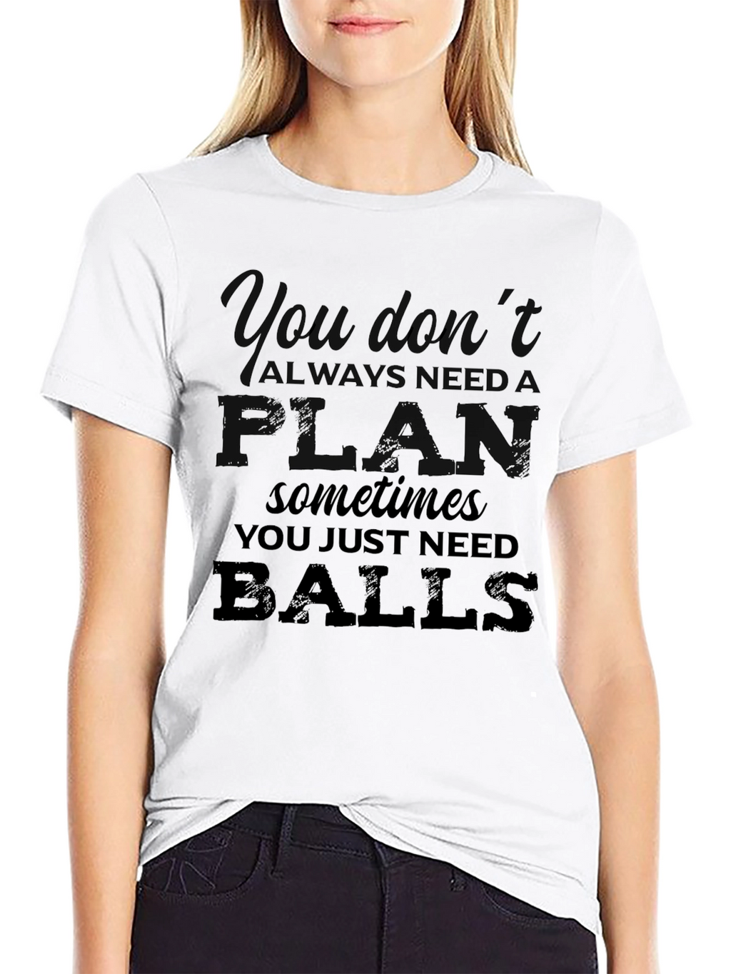 You Dont Always Need a Plan T-Shirt