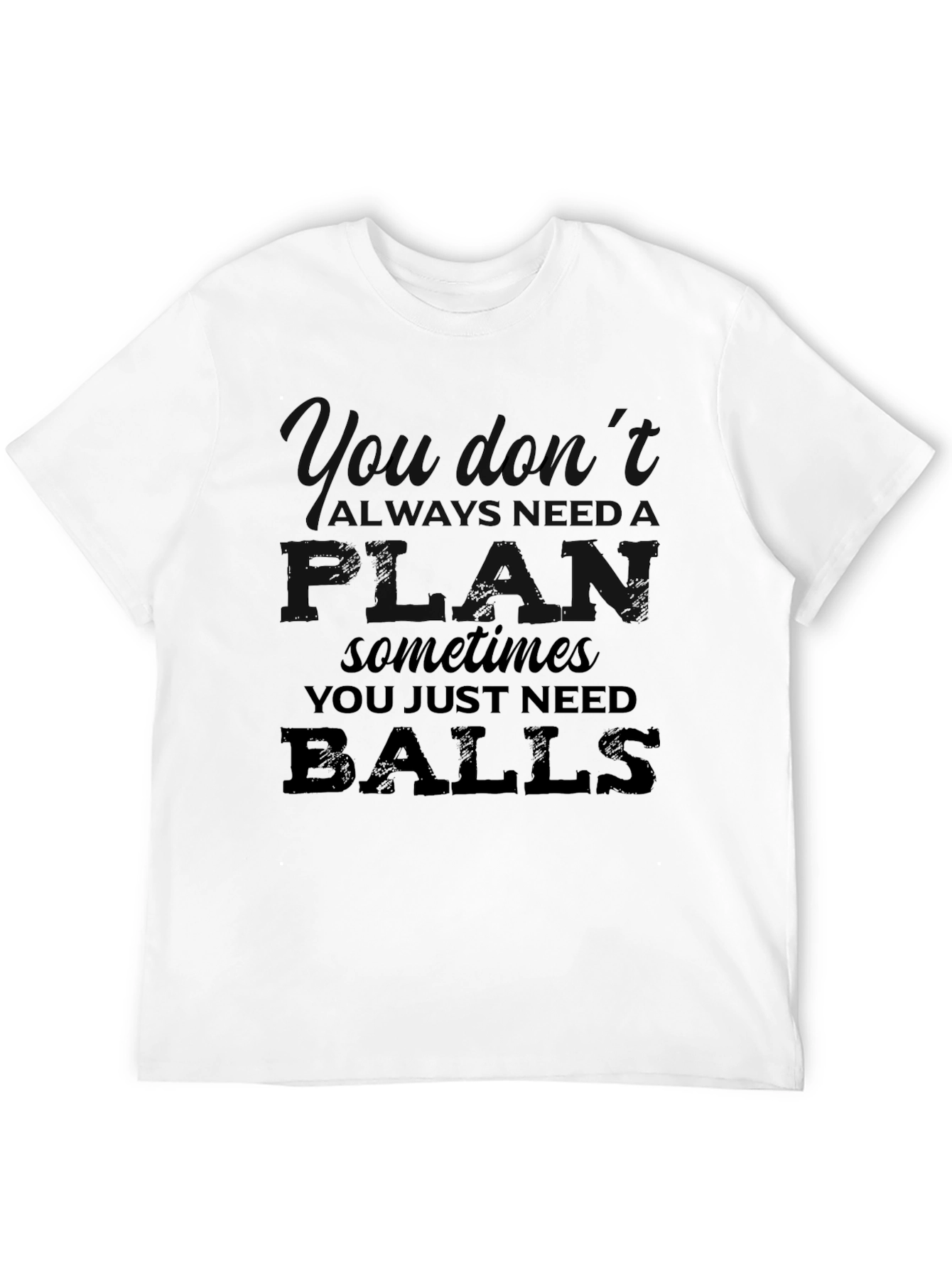 You Dont Always Need a Plan T-Shirt