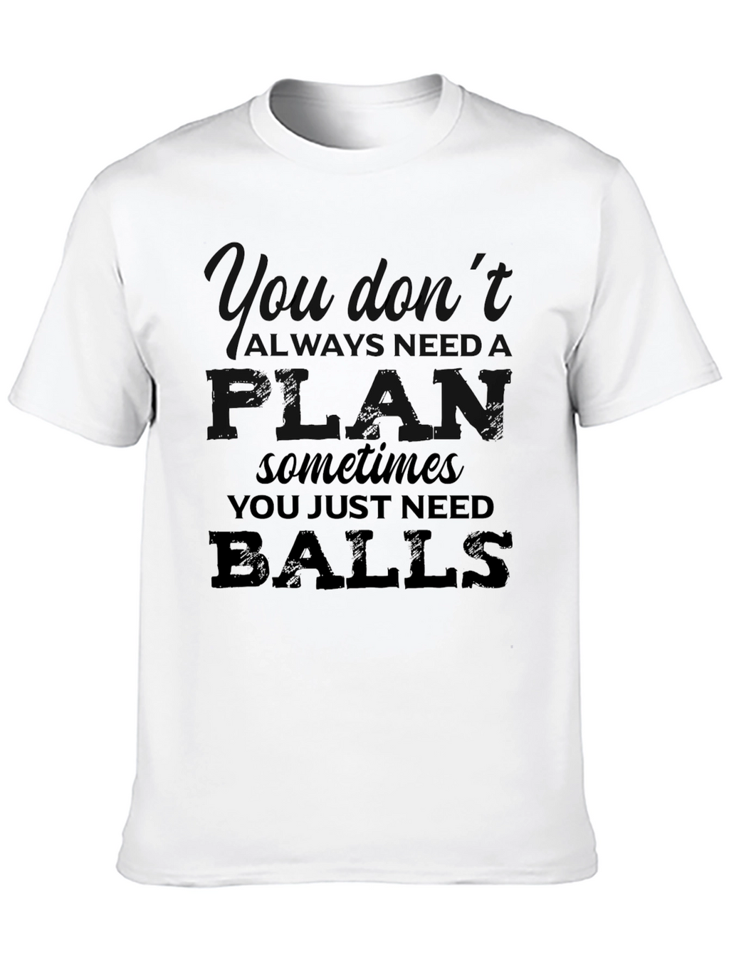 You Dont Always Need a Plan T-Shirt
