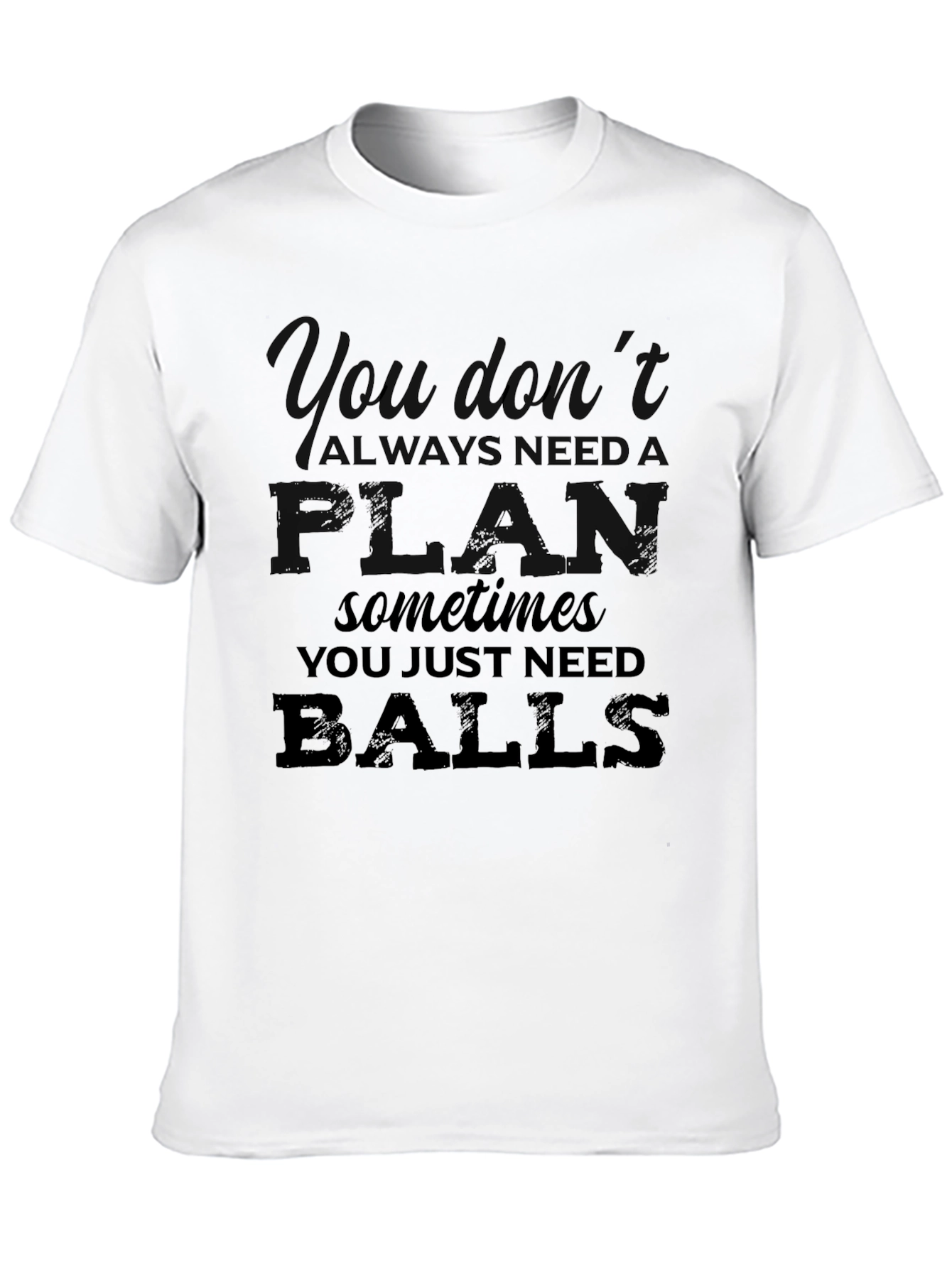 You Dont Always Need a Plan T-Shirt