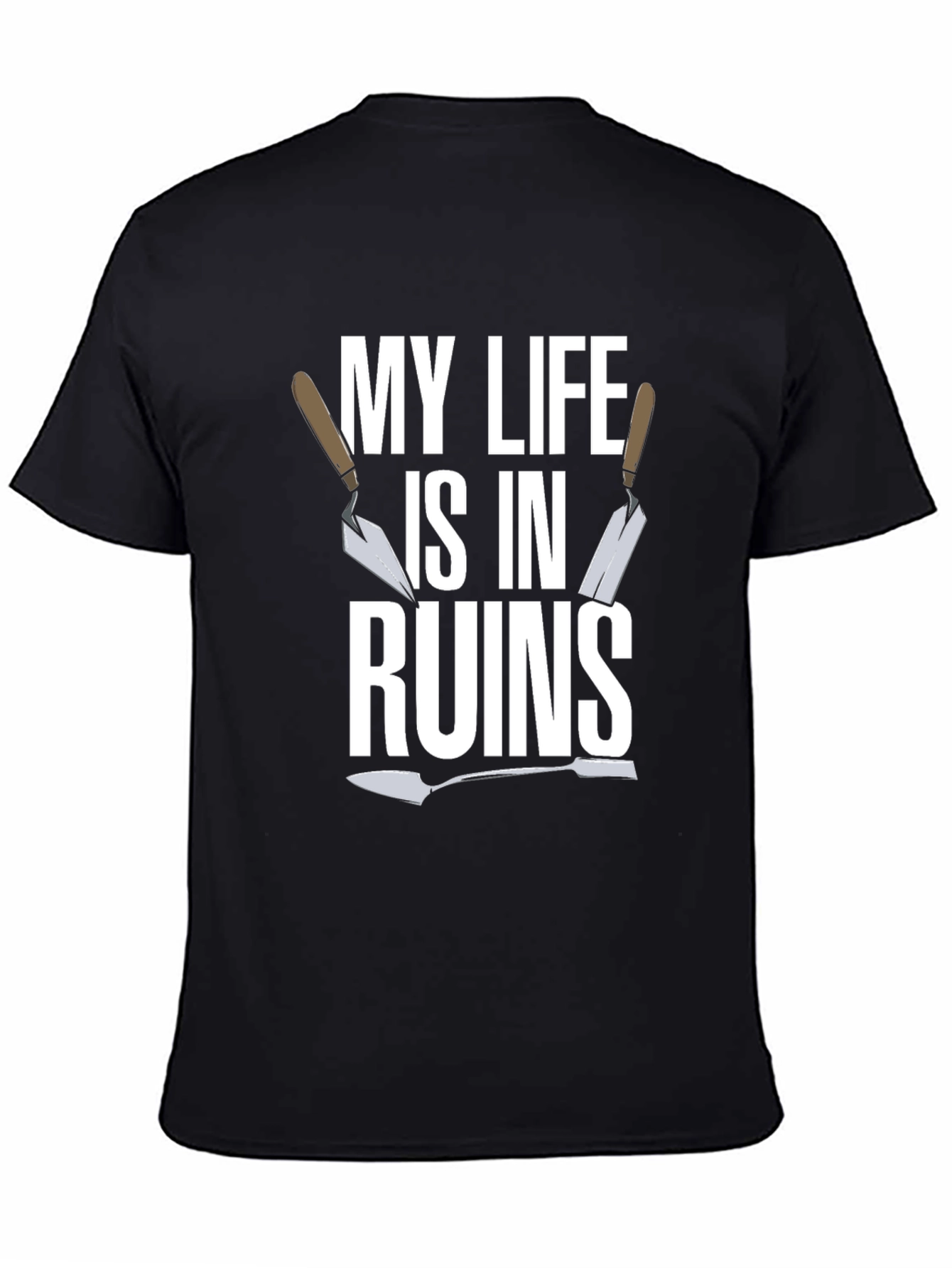 My Life is in Ruins - Funny Trowel Gardener T-Shirt