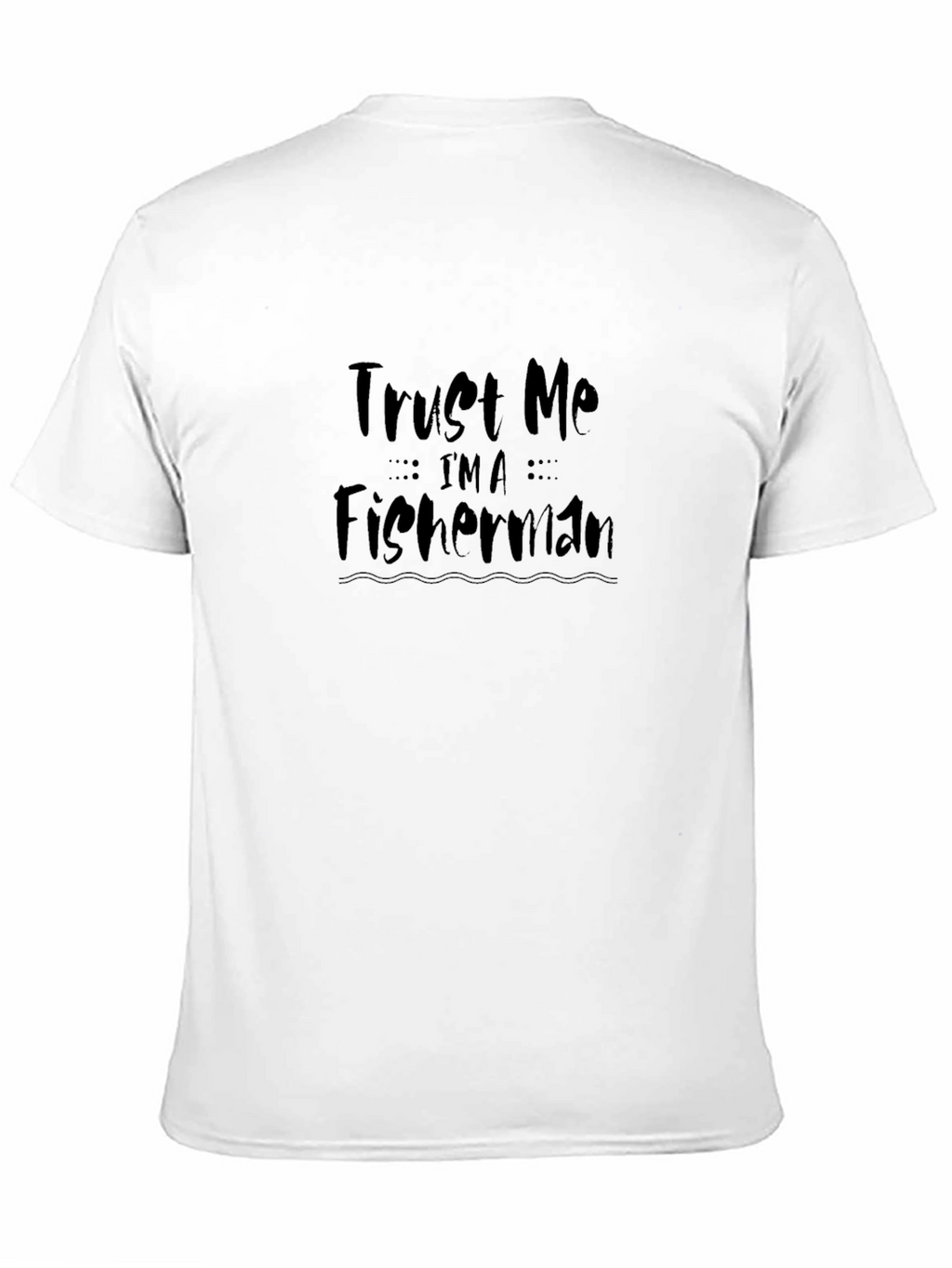 Trust Me Im a Fisherman Graphic Tee