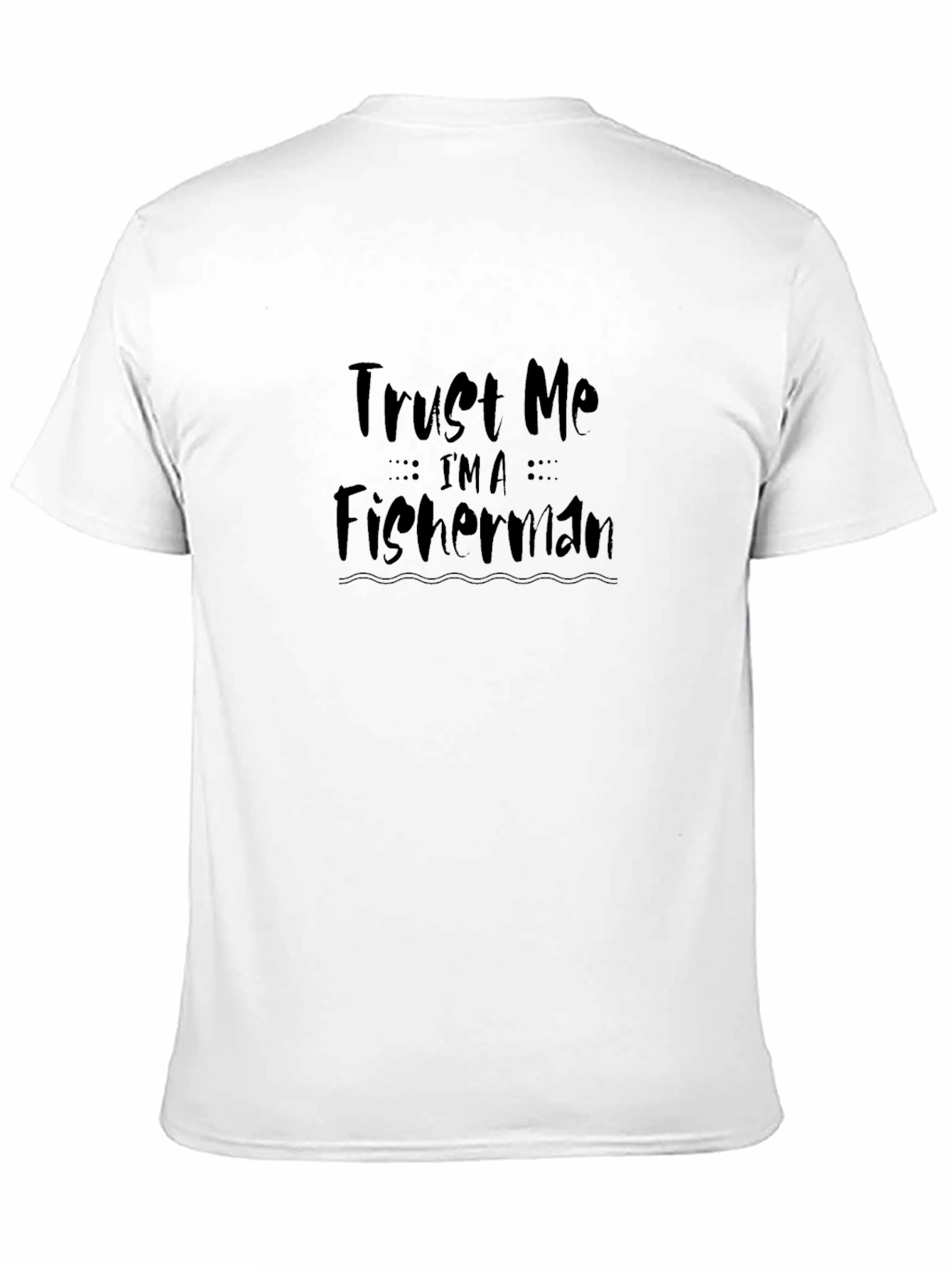 Trust Me Im a Fisherman Graphic Tee