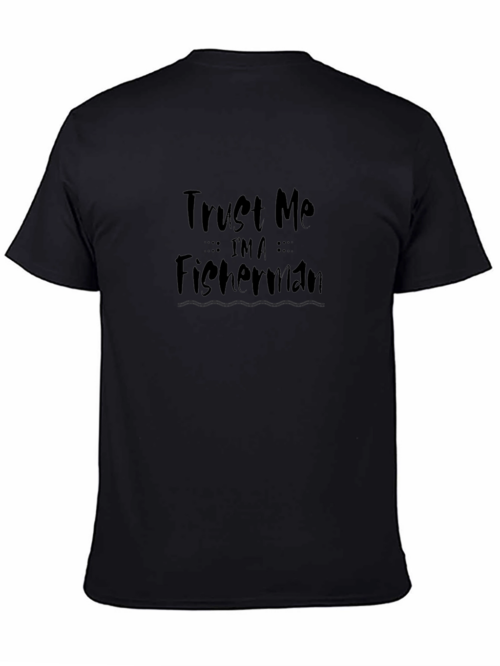Trust Me Im a Fisherman Graphic Tee