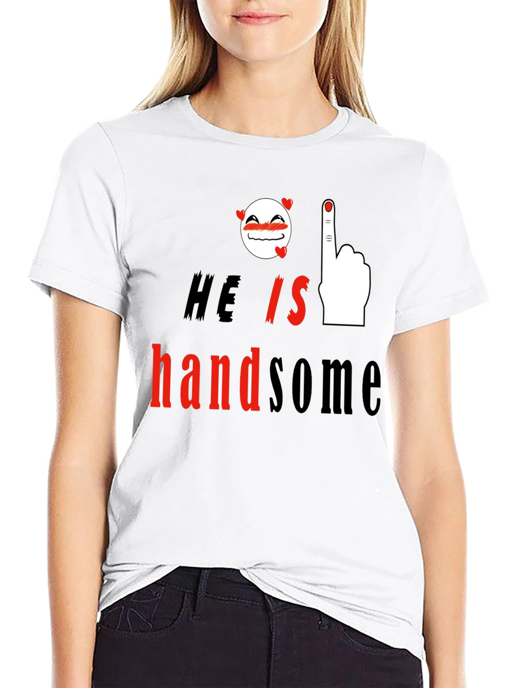 He is Handsome Graphic Print T-Shirt