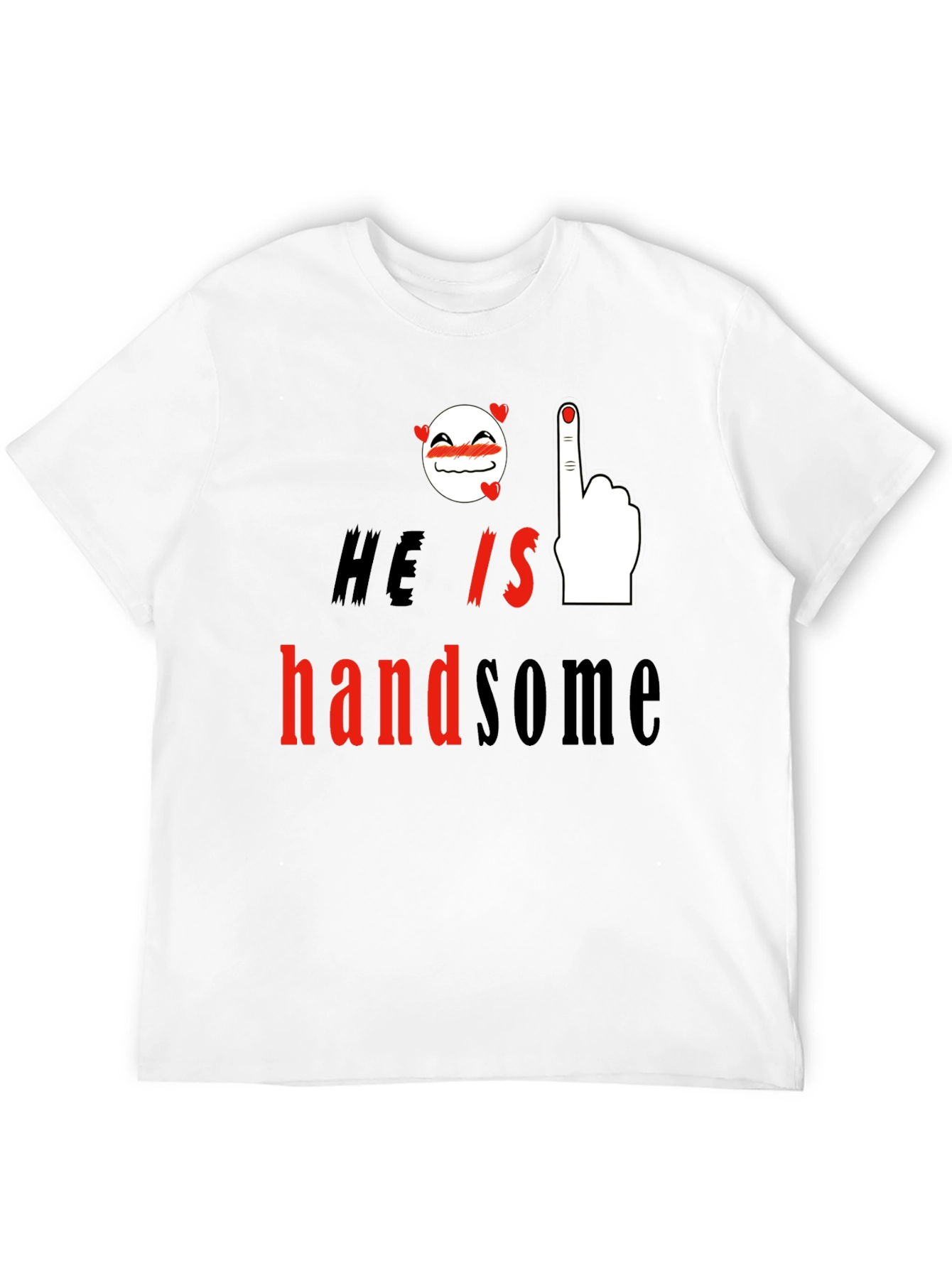 He is Handsome Graphic Print T-Shirt