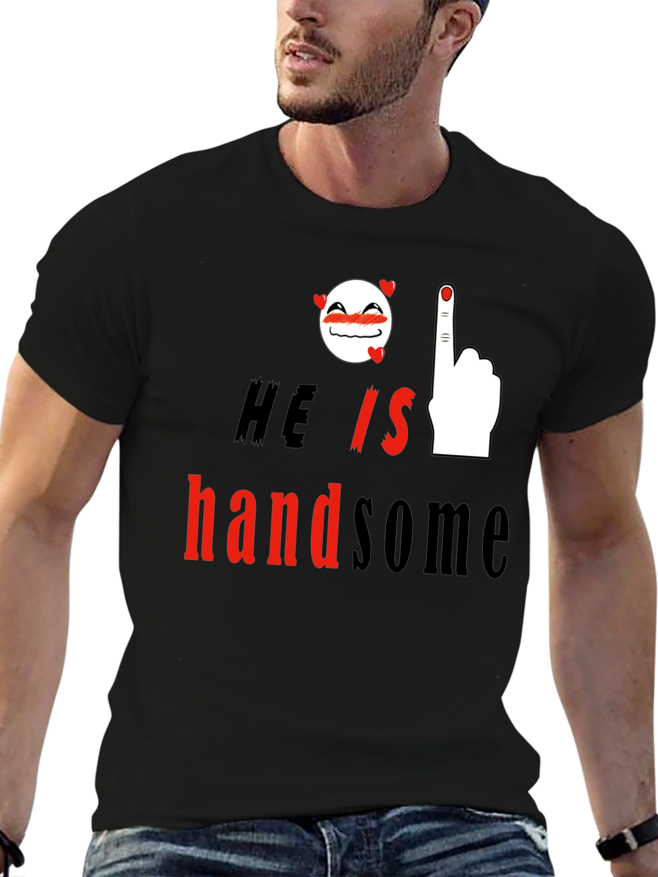 He is Handsome Graphic Print T-Shirt
