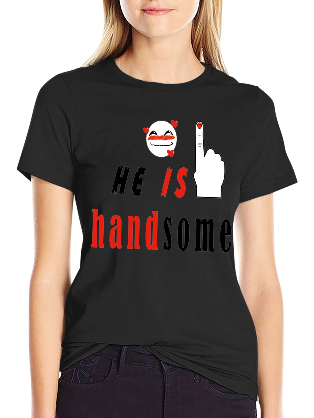 He is Handsome Graphic Print T-Shirt