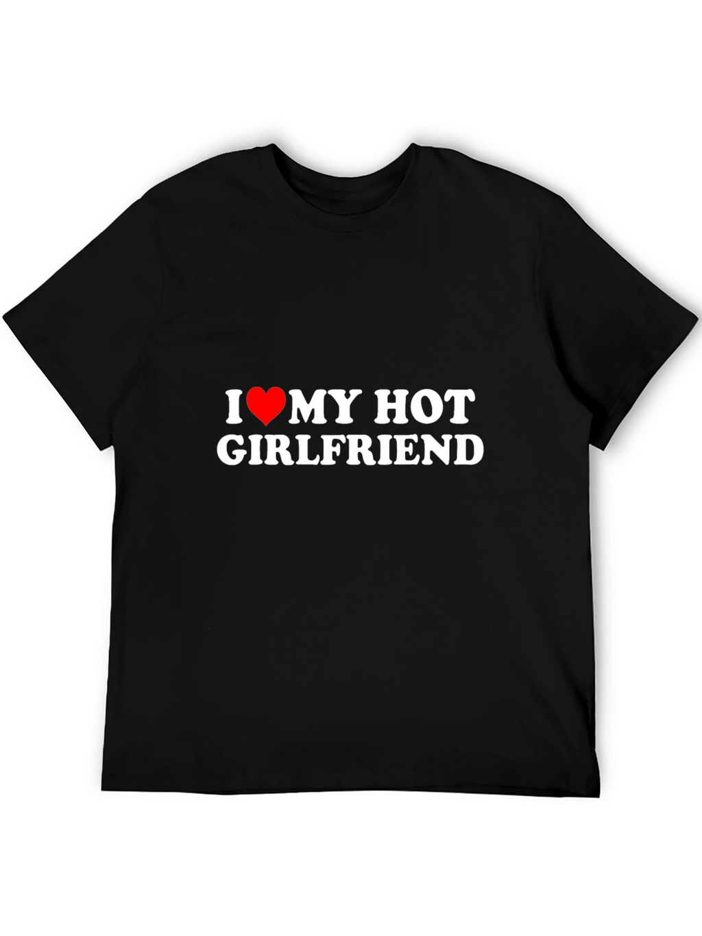 I Love My Hot Girlfriend Black T-Shirt
