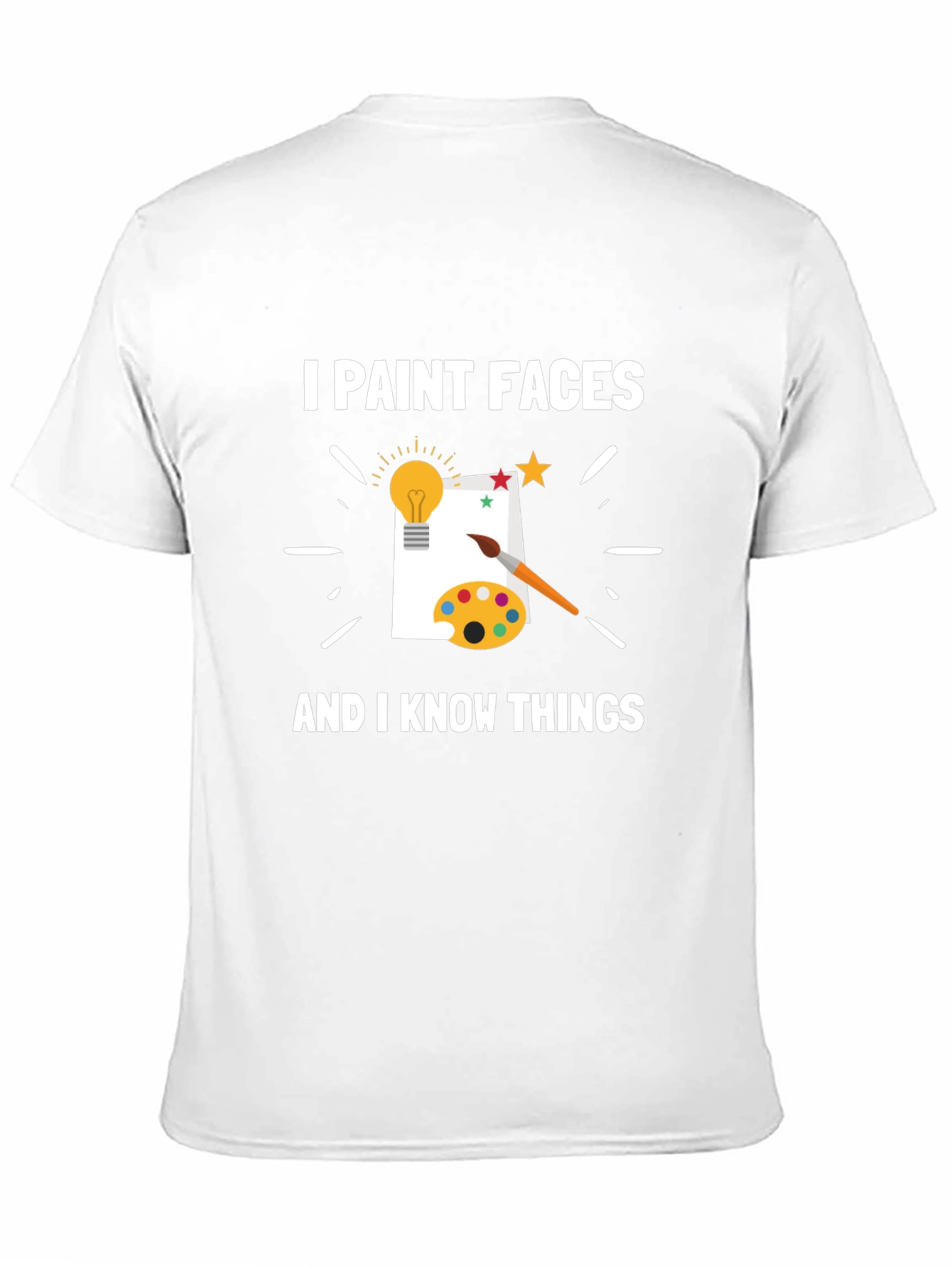I Paint Faces and I Know Things T-Shirt