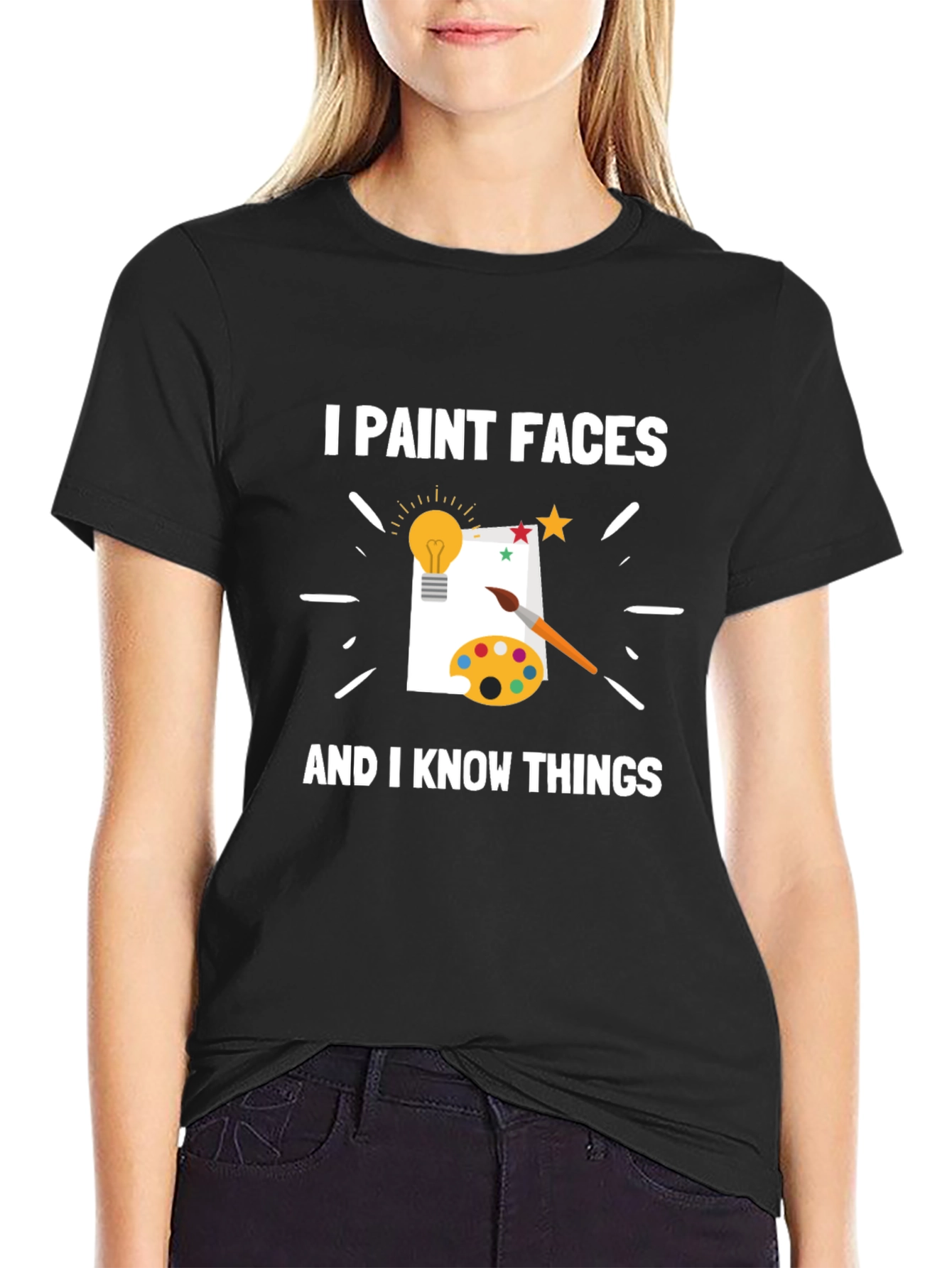 I Paint Faces and I Know Things T-Shirt