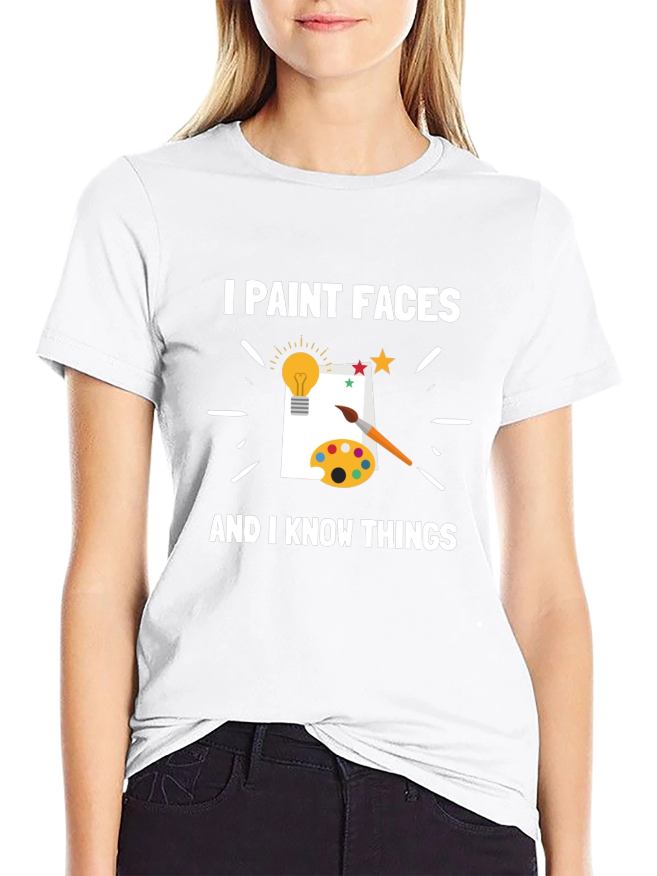 I Paint Faces and I Know Things T-Shirt
