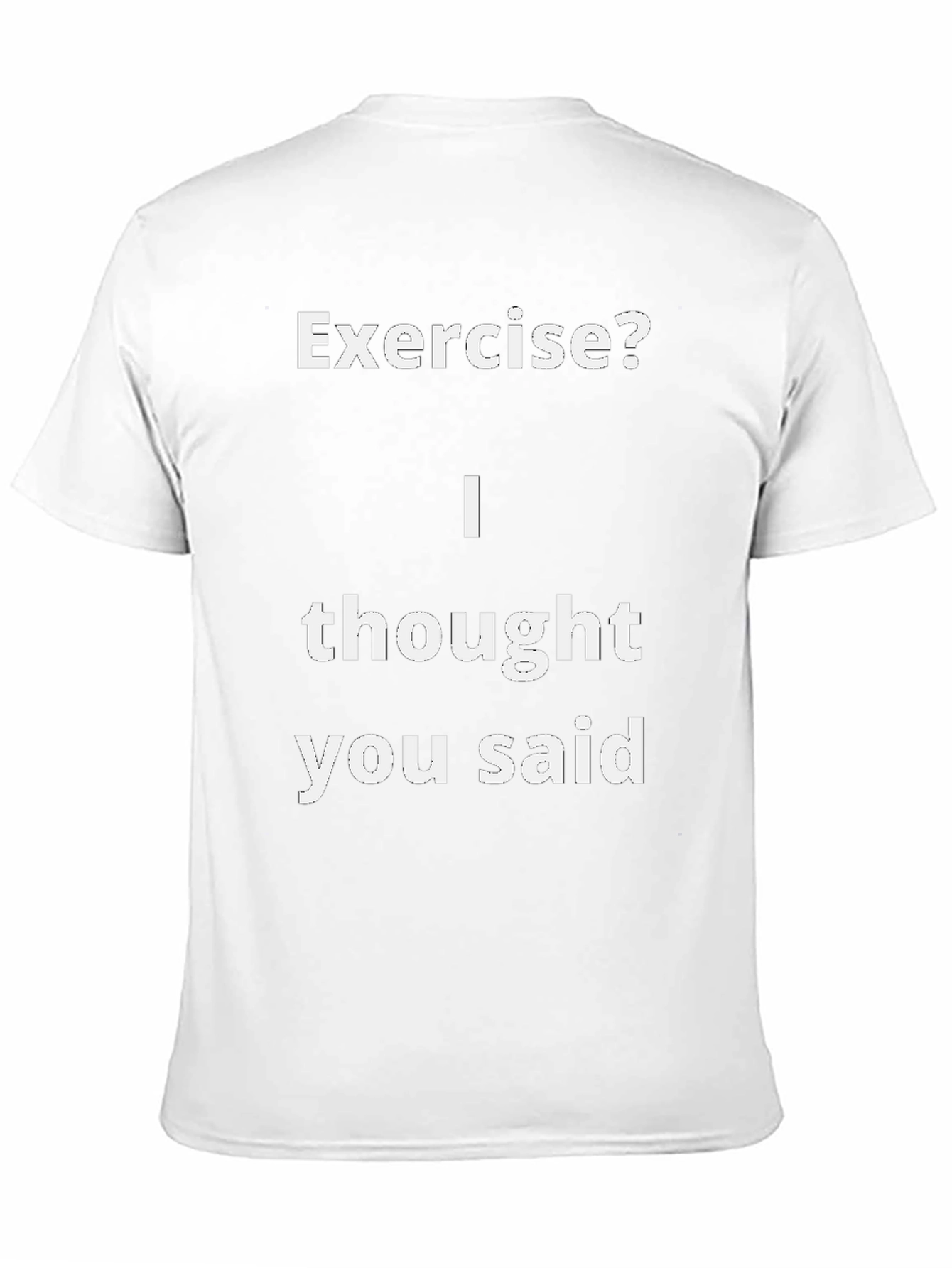 Funny Exercise? T-Shirt - I Thought You Said