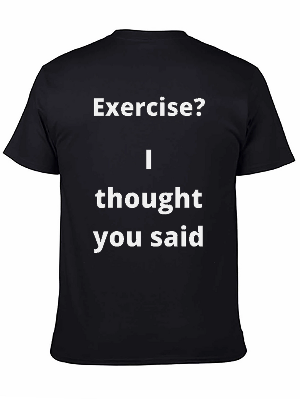 Funny Exercise? T-Shirt - I Thought You Said