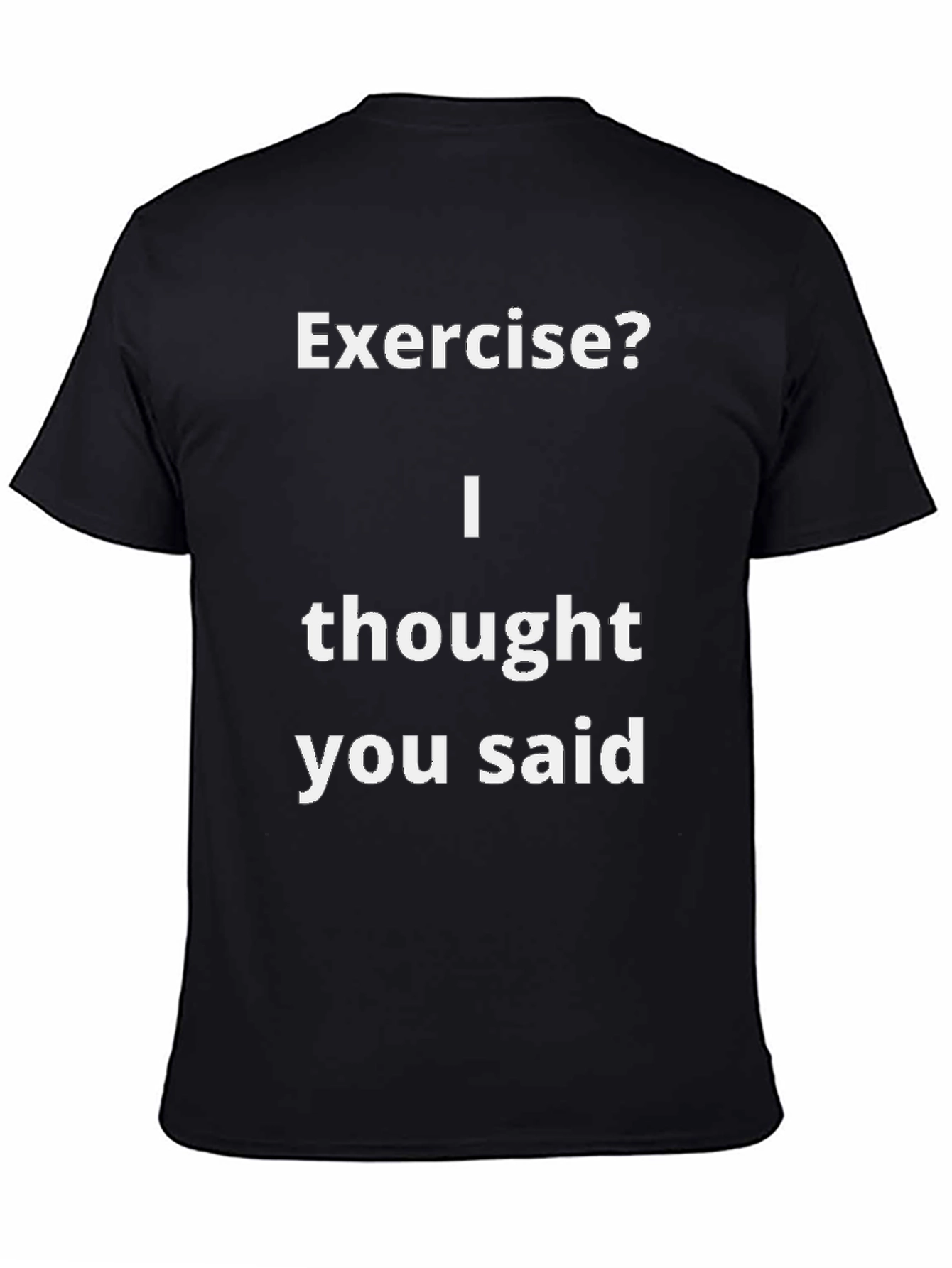 Funny Exercise? T-Shirt - I Thought You Said
