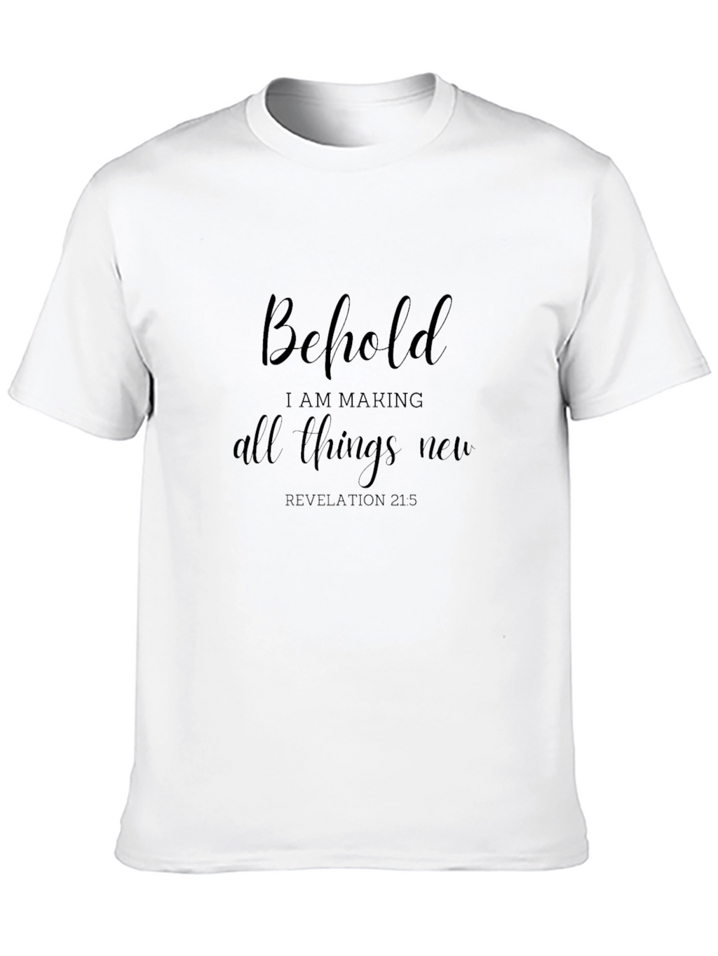 Behold I Am Making All Things New T-Shirt