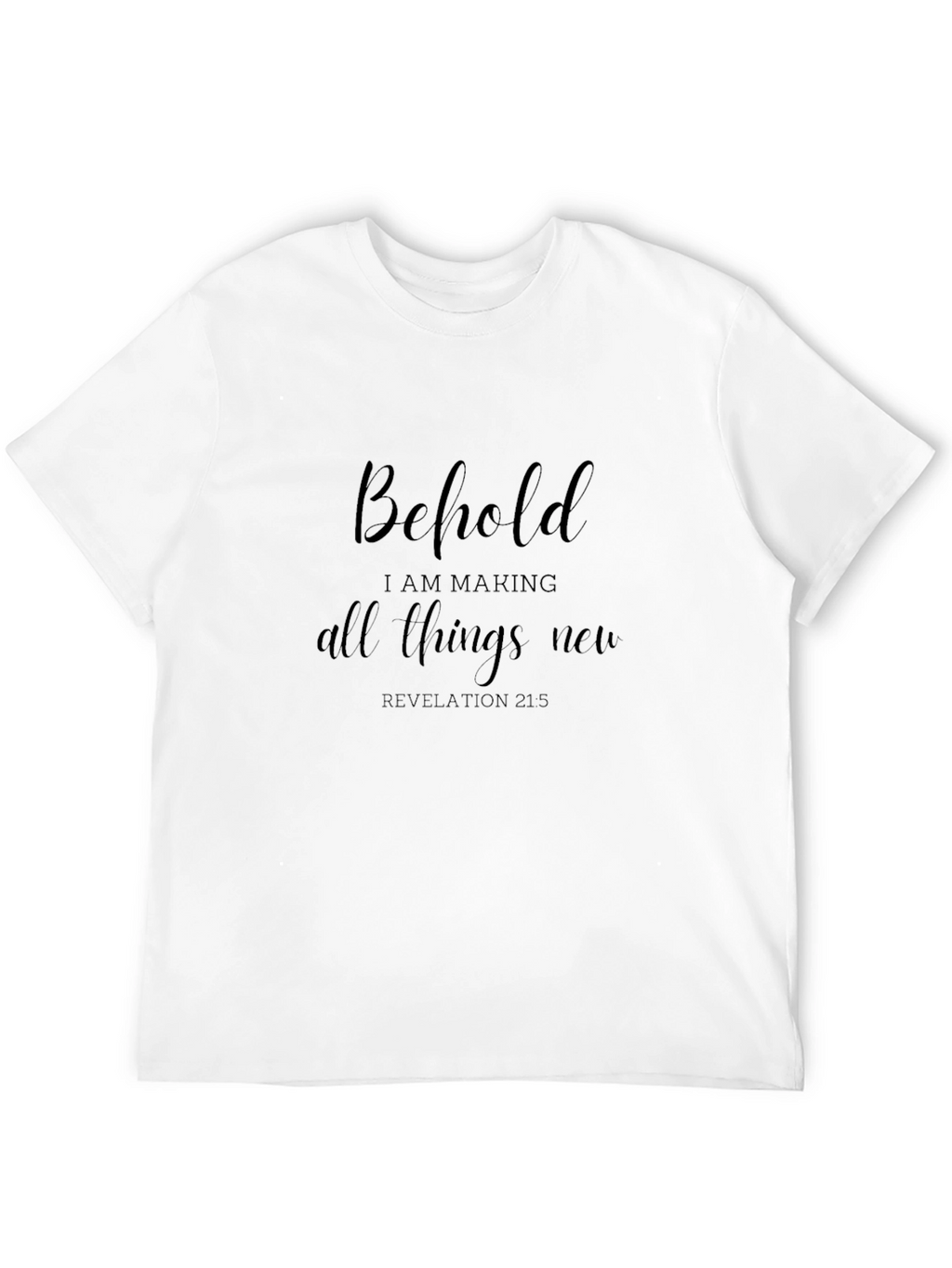 Behold I Am Making All Things New T-Shirt
