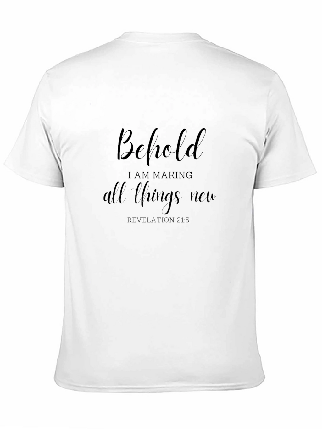 Behold I Am Making All Things New T-Shirt
