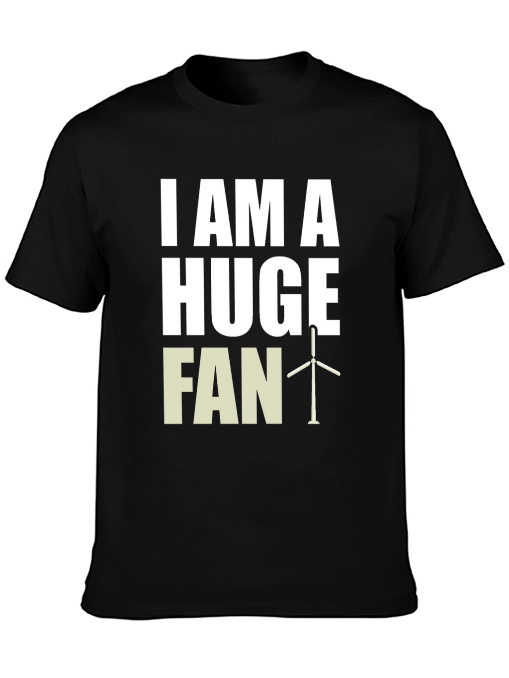I Am A Huge Fan Wind Turbine Graphic Tee