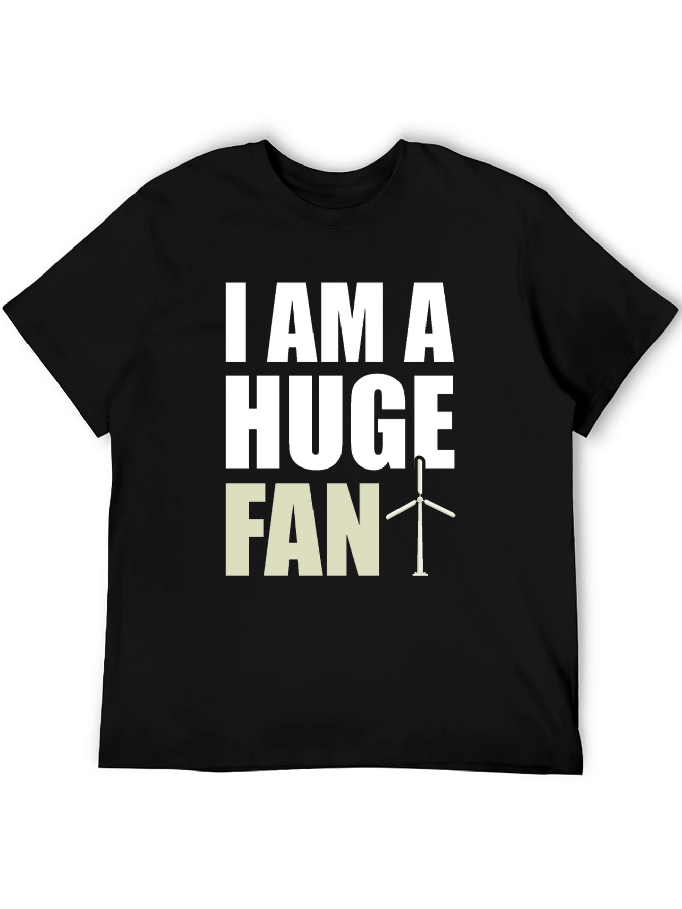 I Am A Huge Fan Wind Turbine Graphic Tee