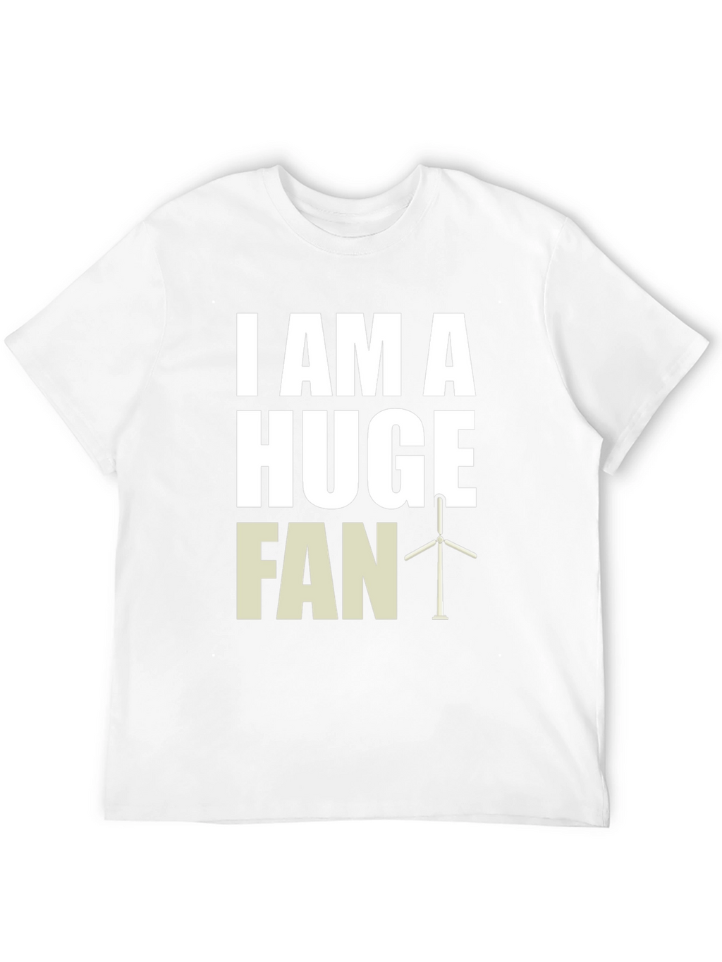 I Am A Huge Fan Wind Turbine Graphic Tee