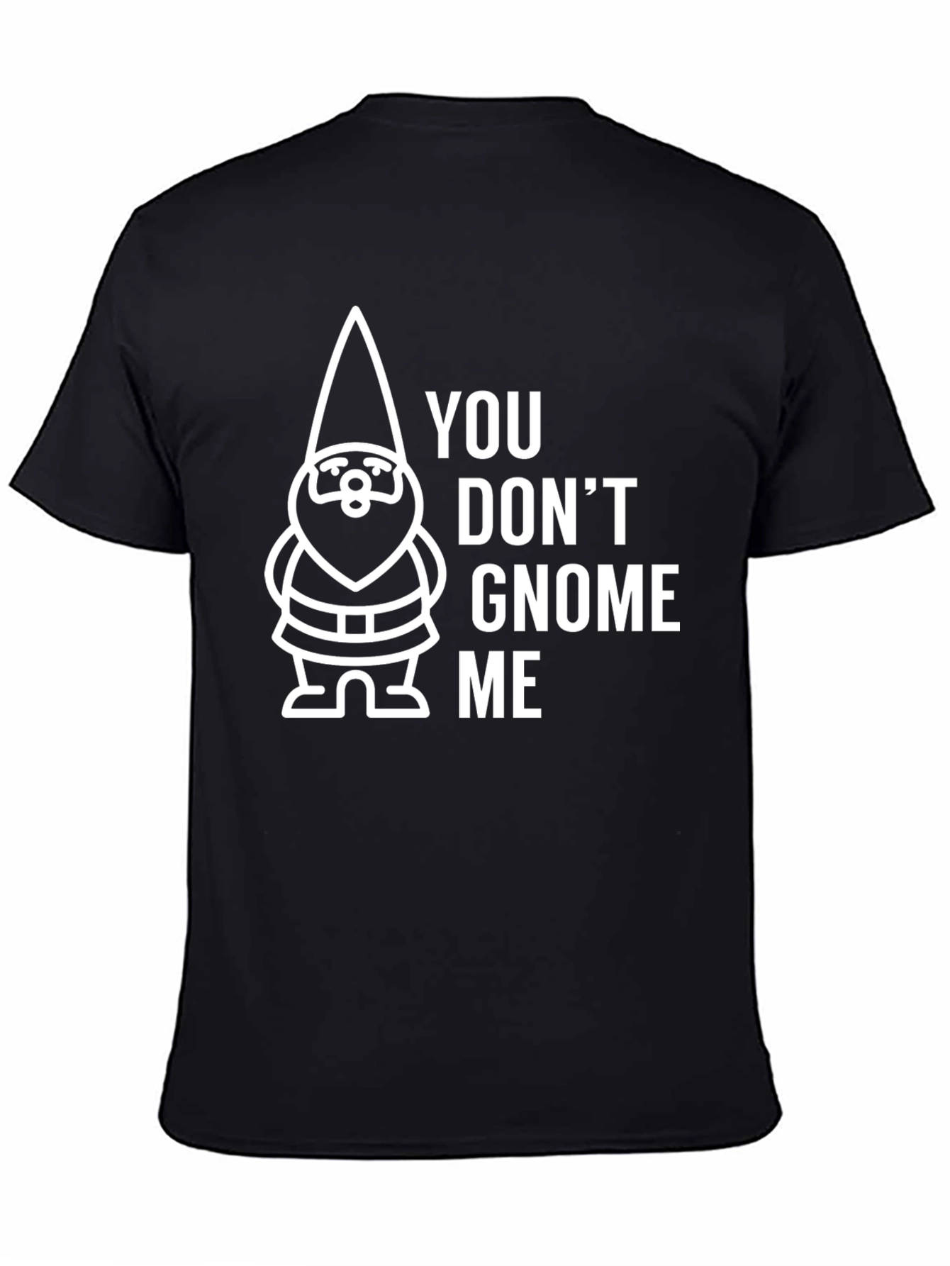 You Dont Gnome Me Graphic Tee - Funny Gnome T-Shirt