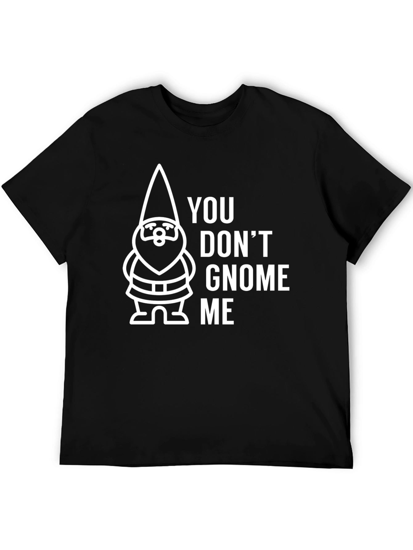 You Dont Gnome Me Graphic Tee - Funny Gnome T-Shirt