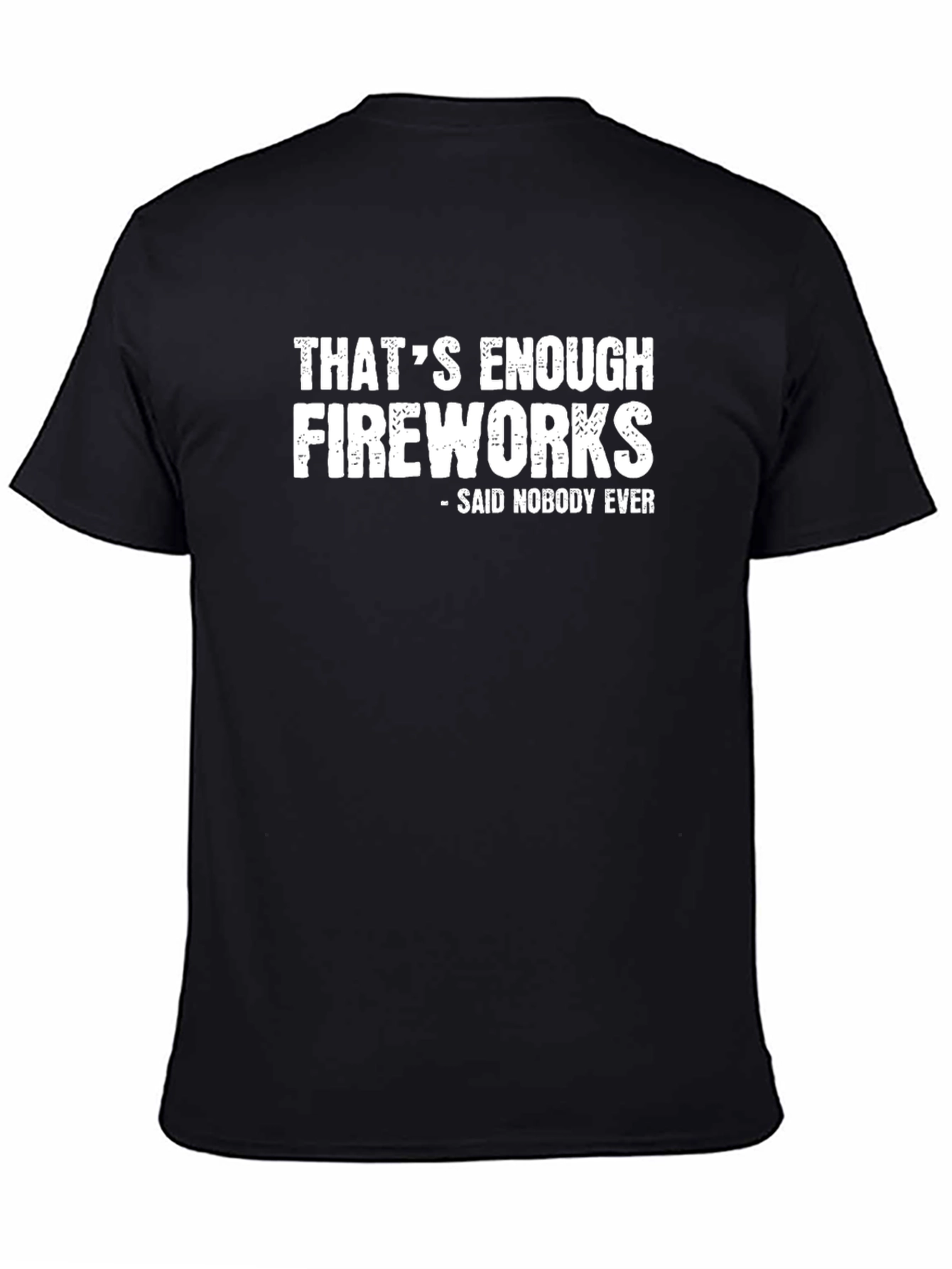 Funny Fireworks T-Shirt - Said Nobody Ever