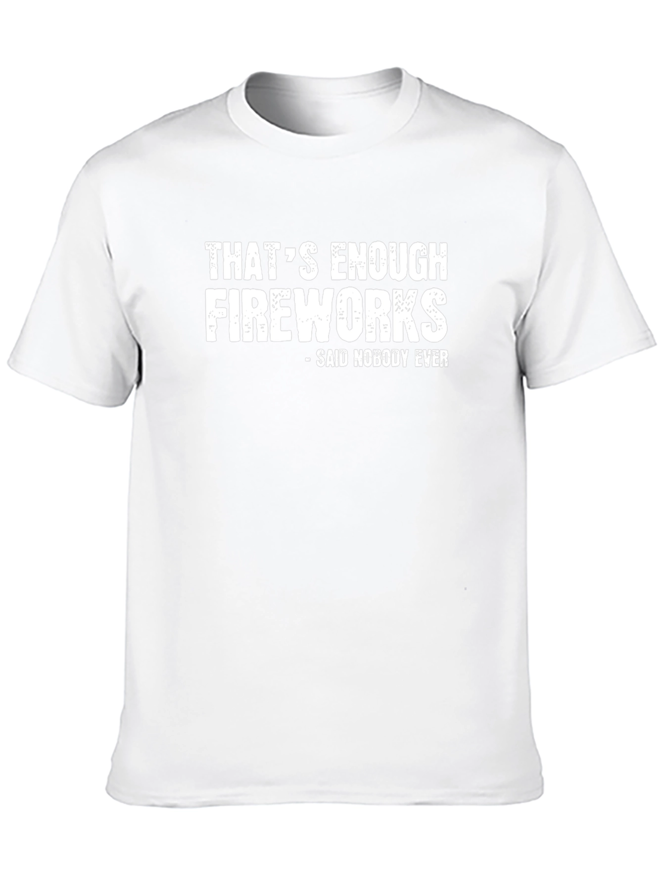 Funny Fireworks T-Shirt - Said Nobody Ever