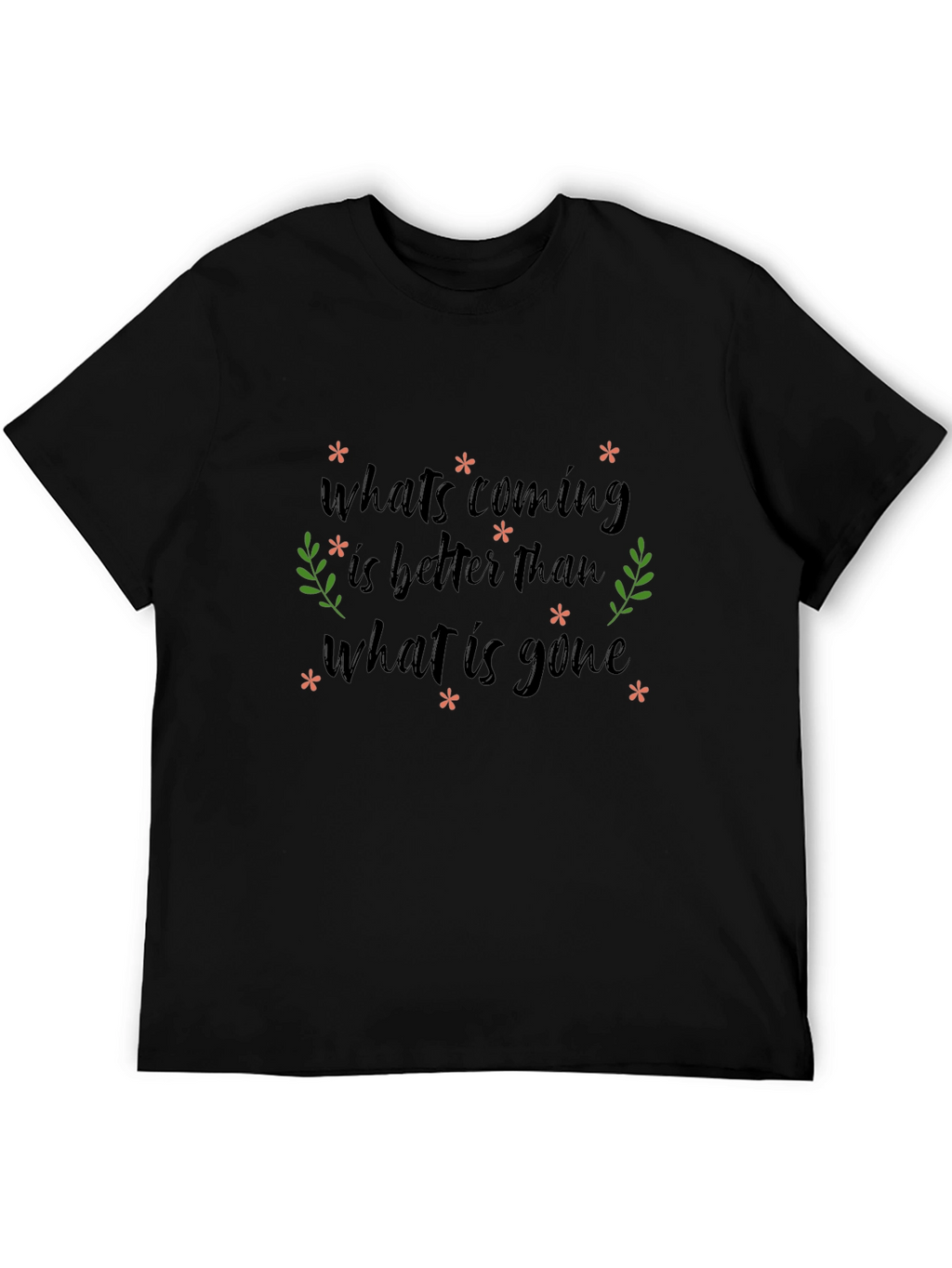 Inspirational Graphic Tee - Whats Coming is Better