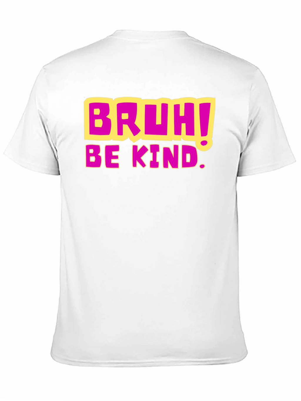 Bruh! Be Kind. Graphic T-Shirt