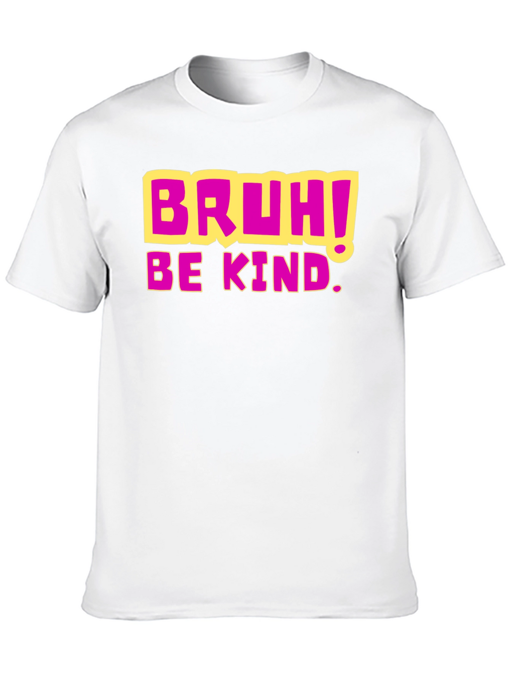 Bruh! Be Kind. Graphic T-Shirt