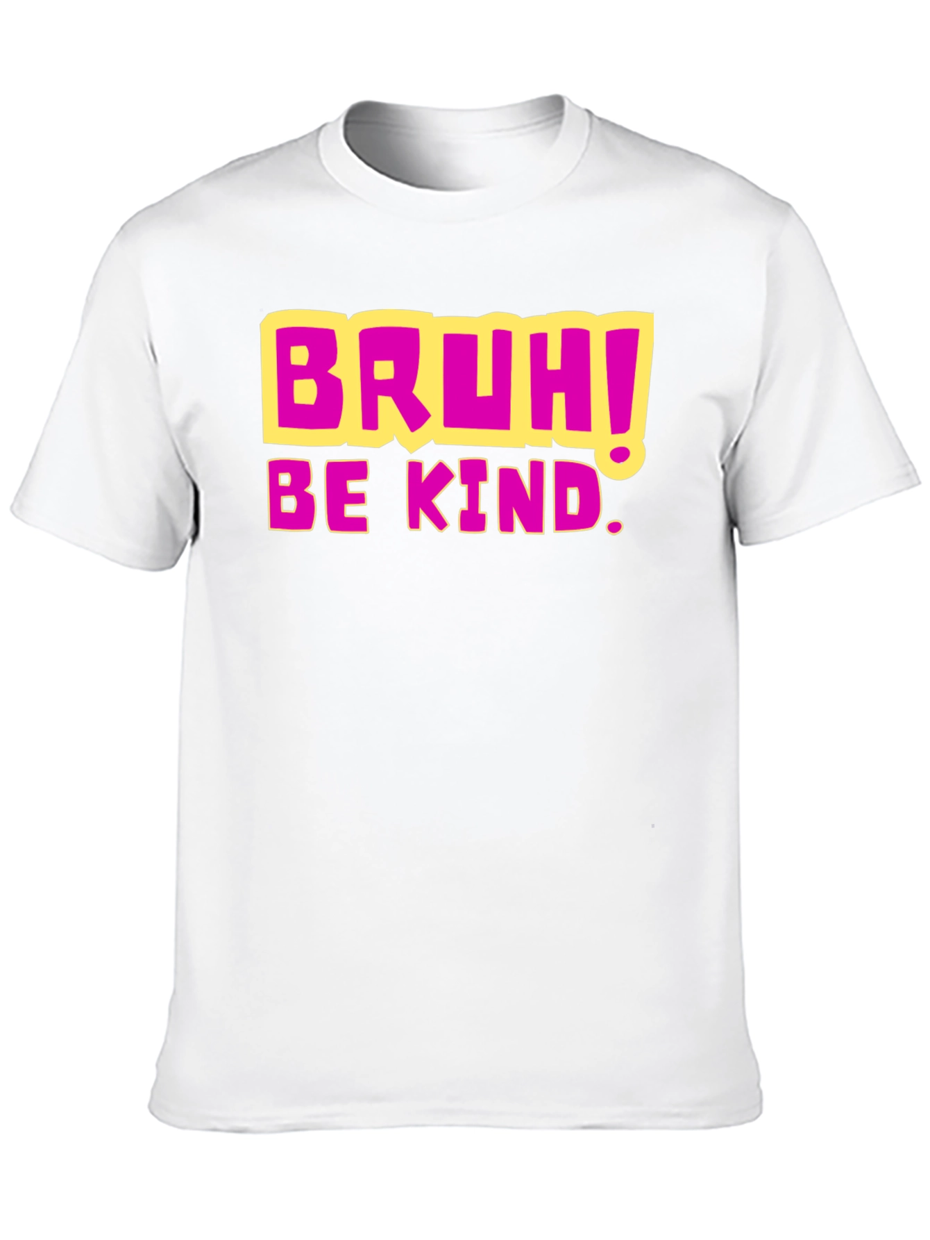 Bruh! Be Kind. Graphic T-Shirt