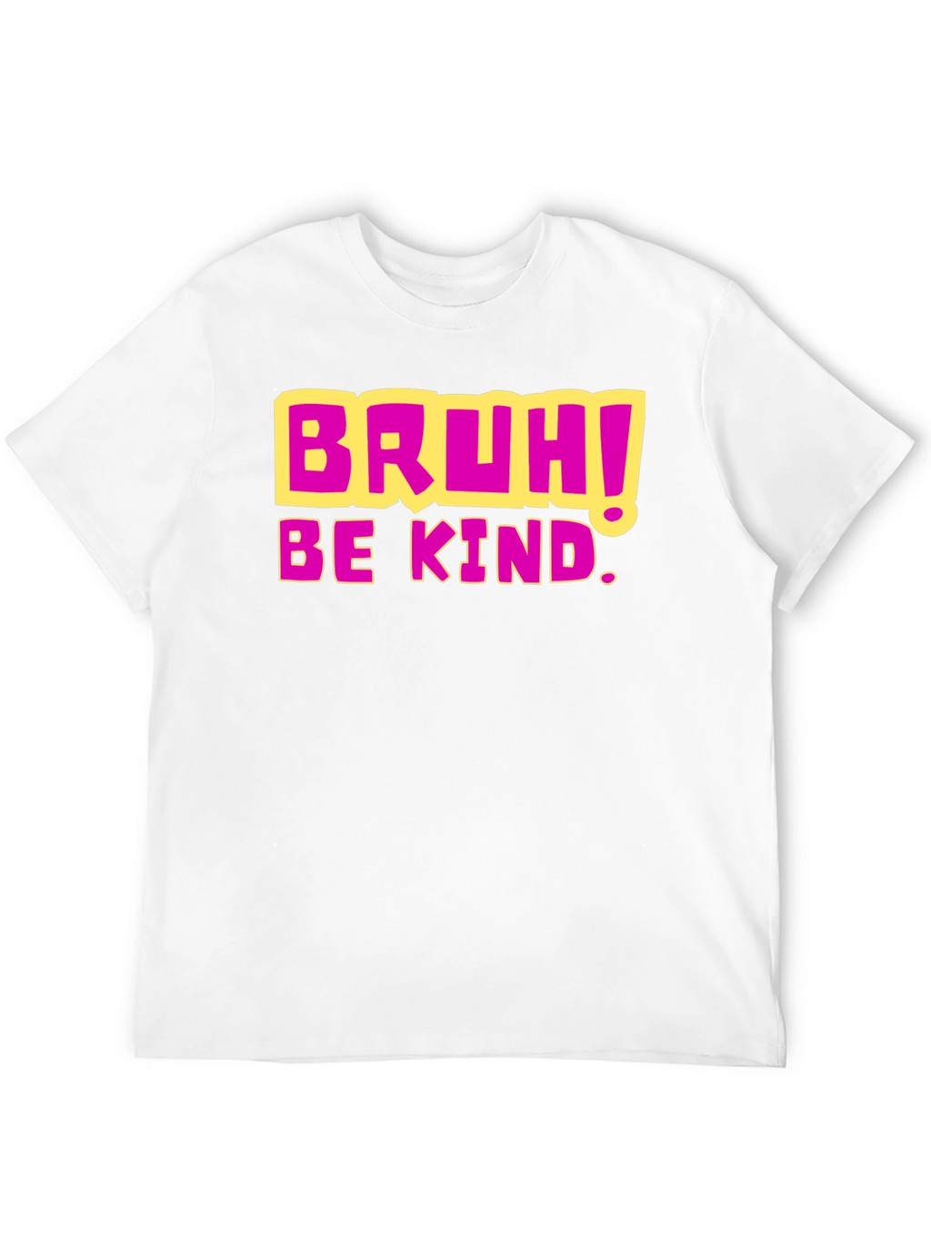Bruh! Be Kind. Graphic T-Shirt