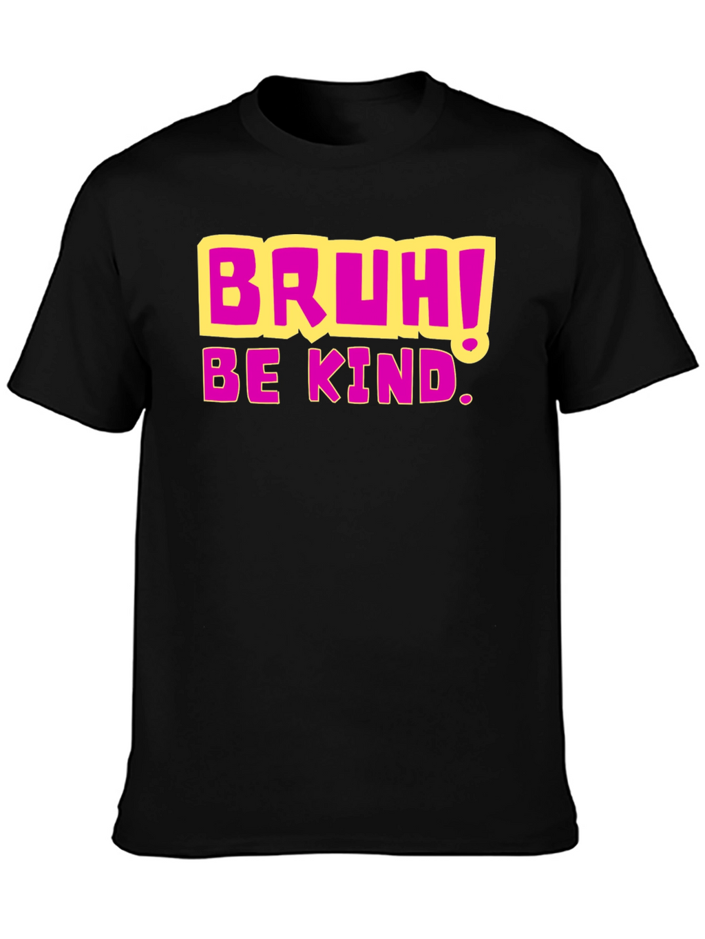 Bruh! Be Kind. Graphic T-Shirt