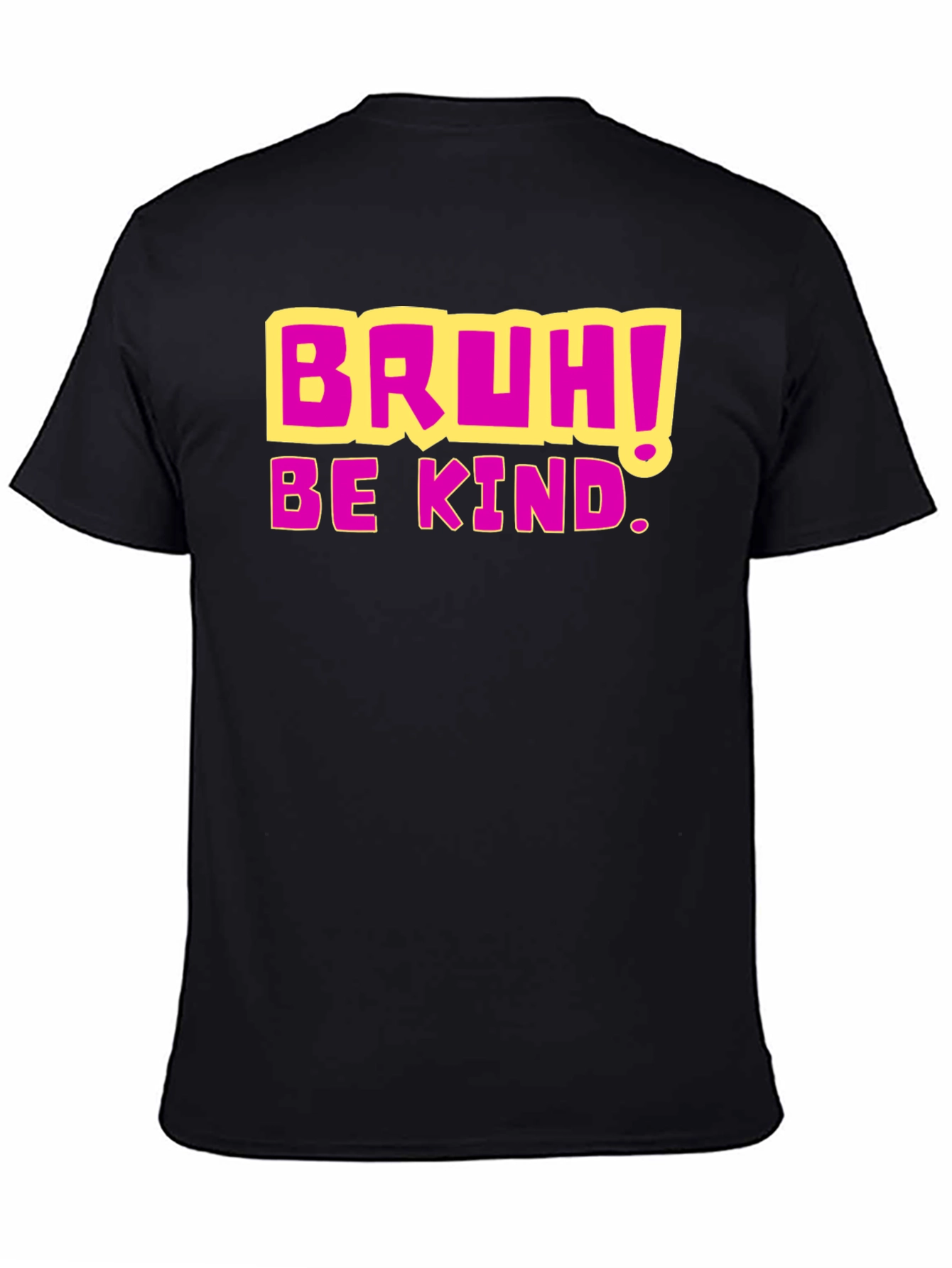 Bruh! Be Kind. Graphic T-Shirt