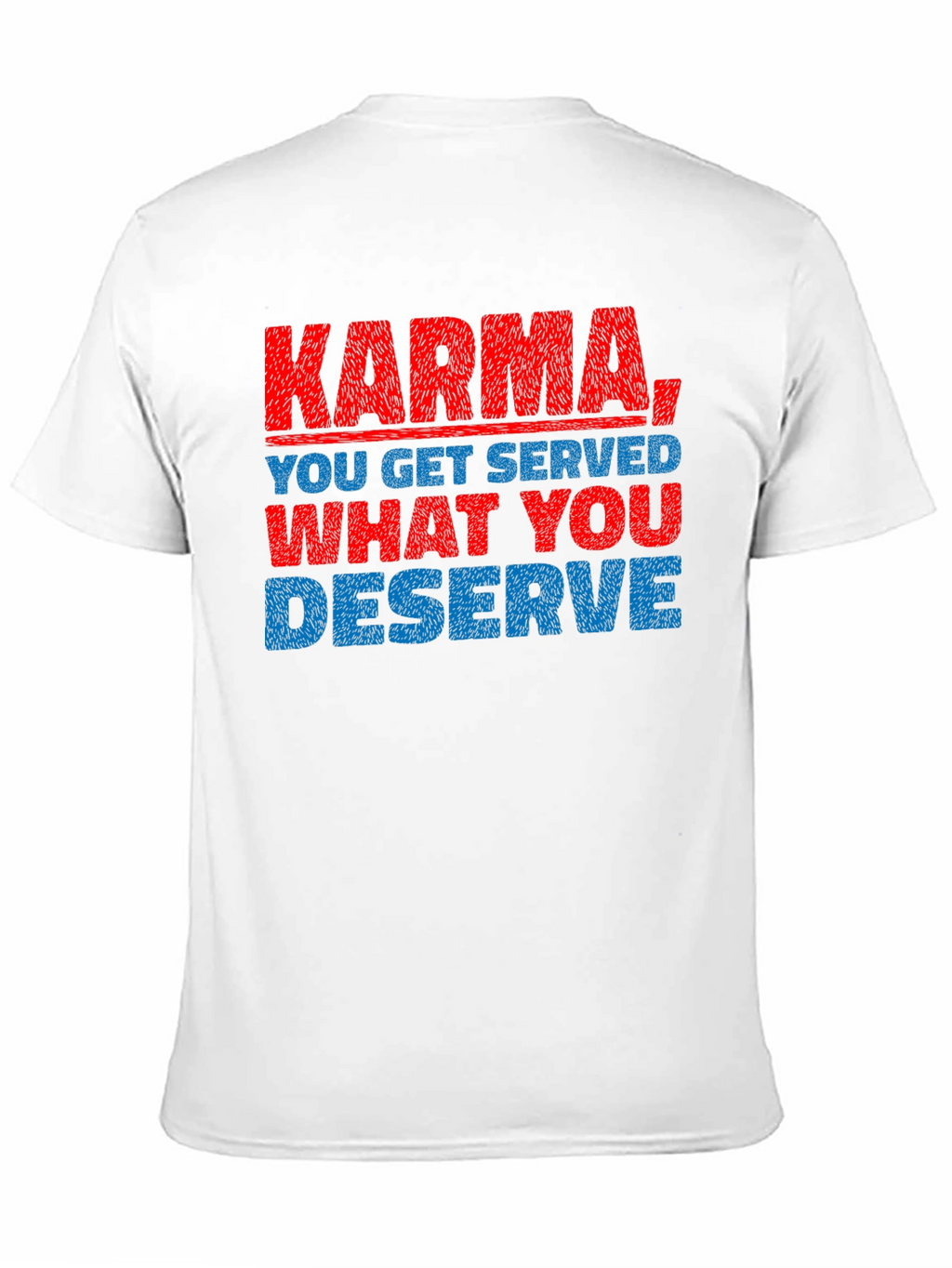 Karma T-Shirt: You Get What You Deserve