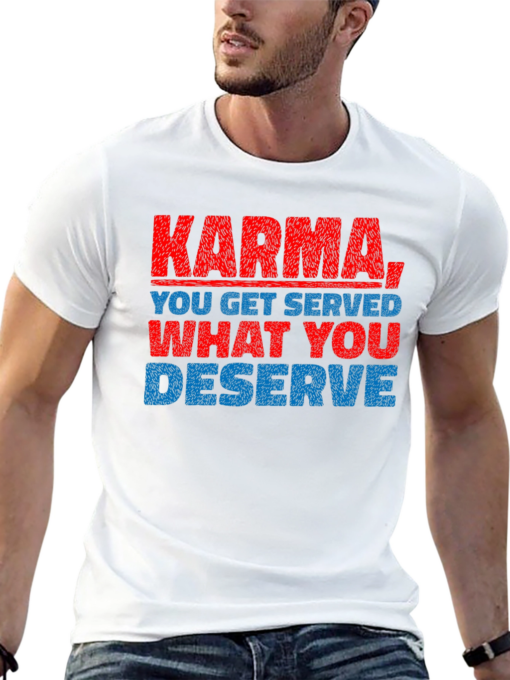 Karma T-Shirt: You Get What You Deserve
