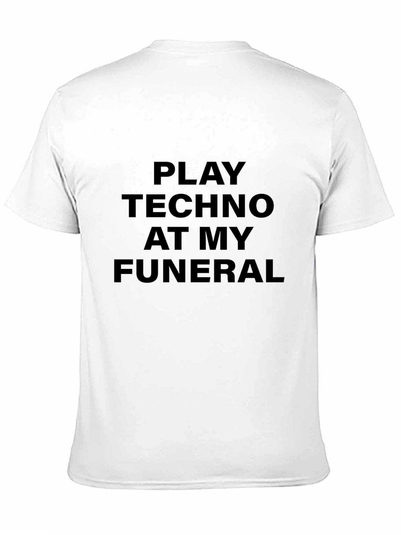 Play Techno at My Funeral Black T-Shirt