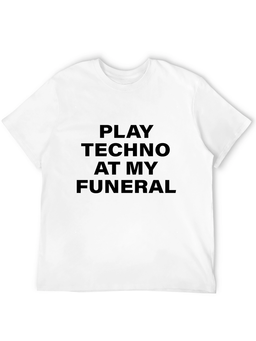 Play Techno at My Funeral Black T-Shirt