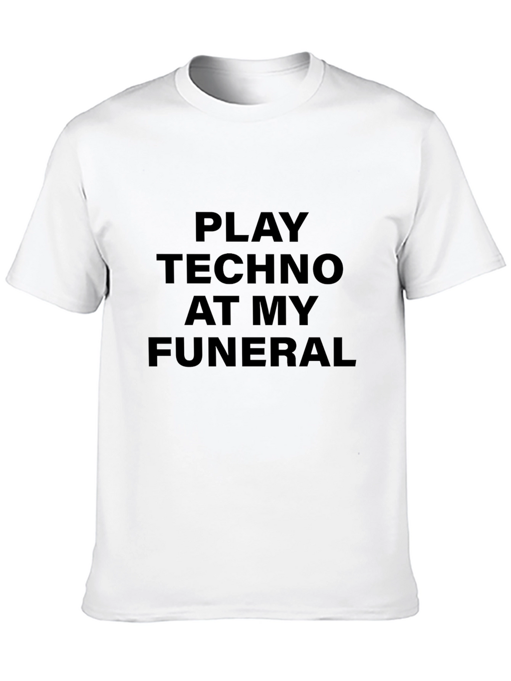 Play Techno at My Funeral Black T-Shirt