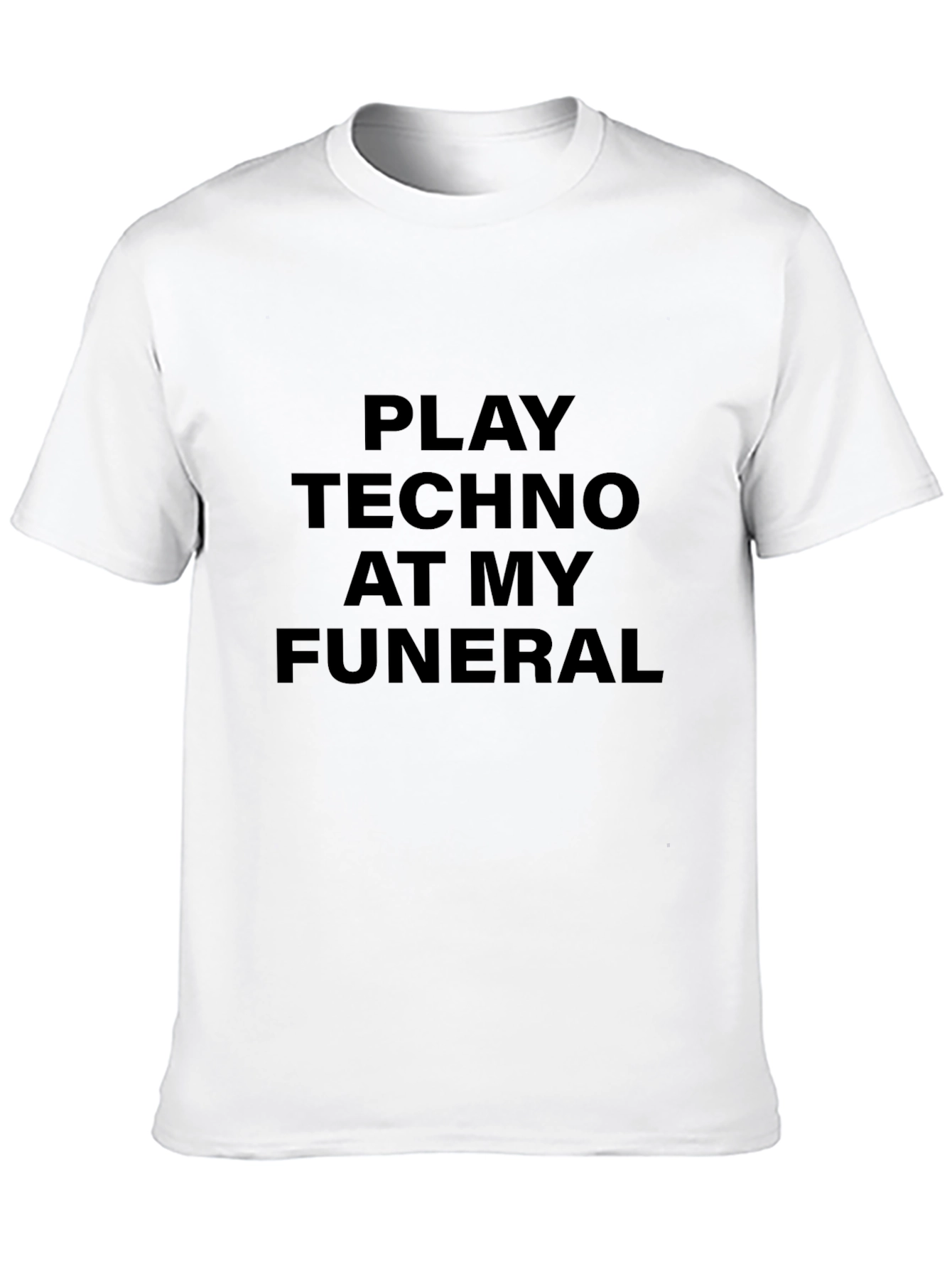 Play Techno at My Funeral Black T-Shirt
