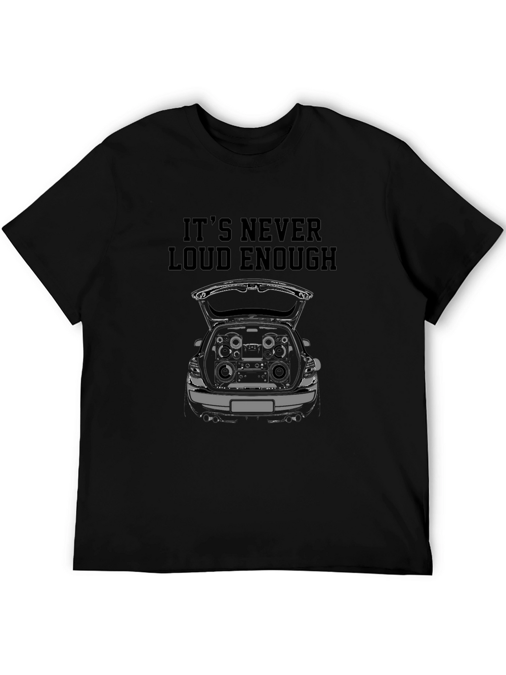 Its Never Loud Enough Black T-Shirt