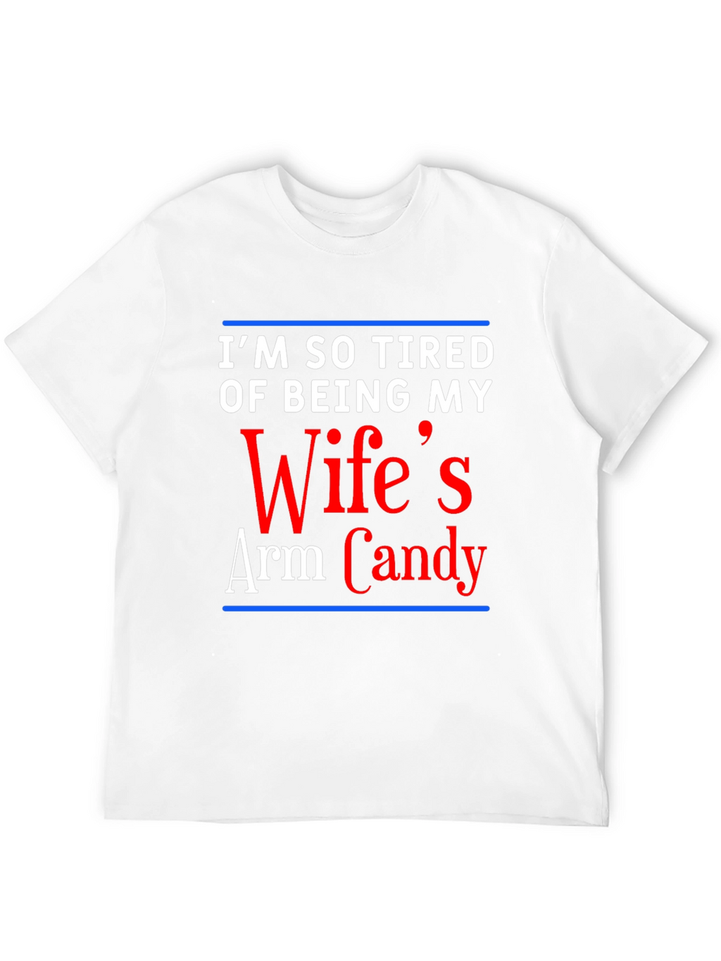 Tired of Wifes Arm Candy Graphic Tee