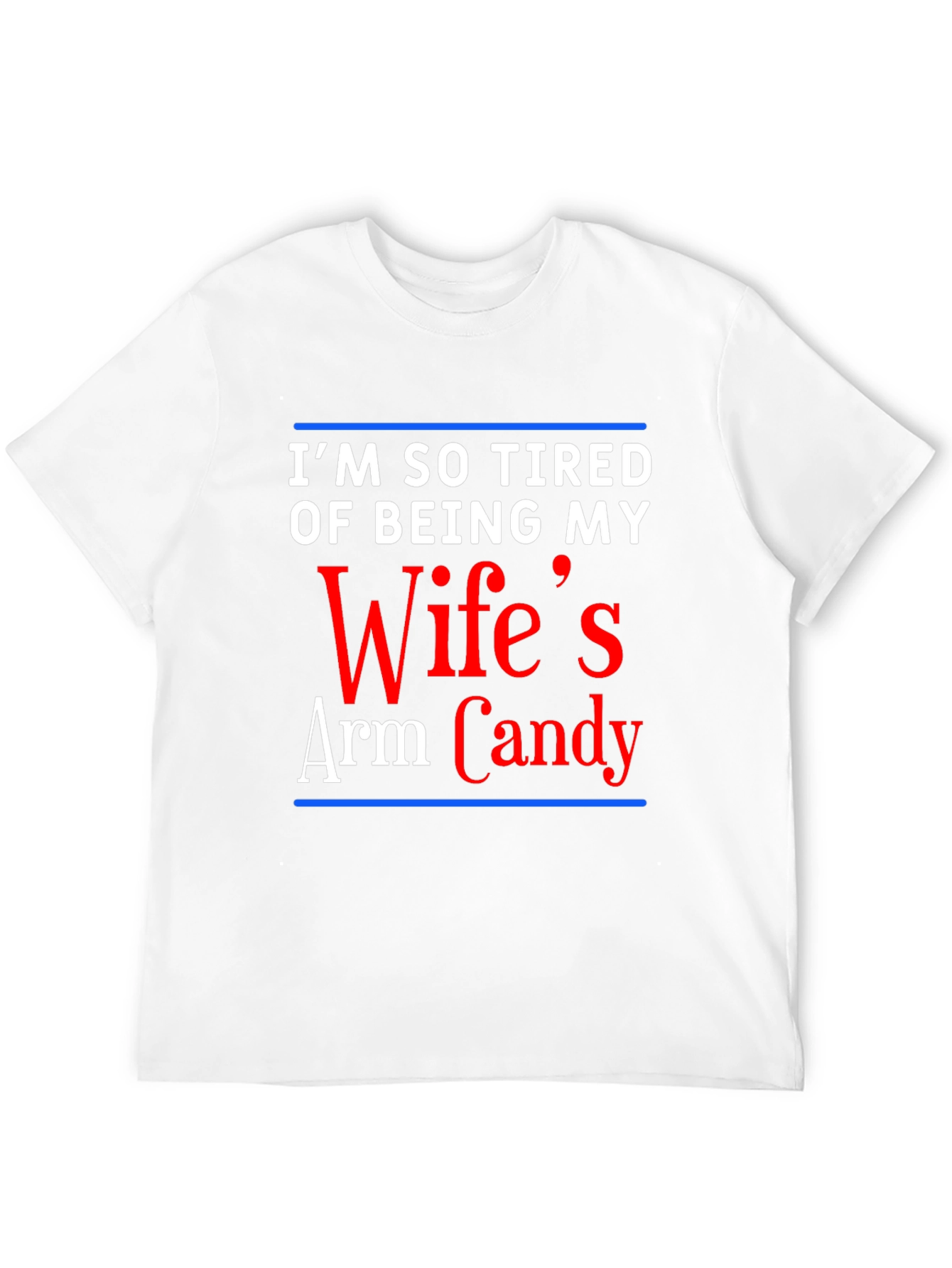 Tired of Wifes Arm Candy Graphic Tee
