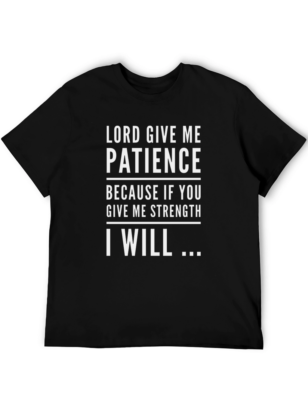 Lord Give Me Patience Graphic Tee