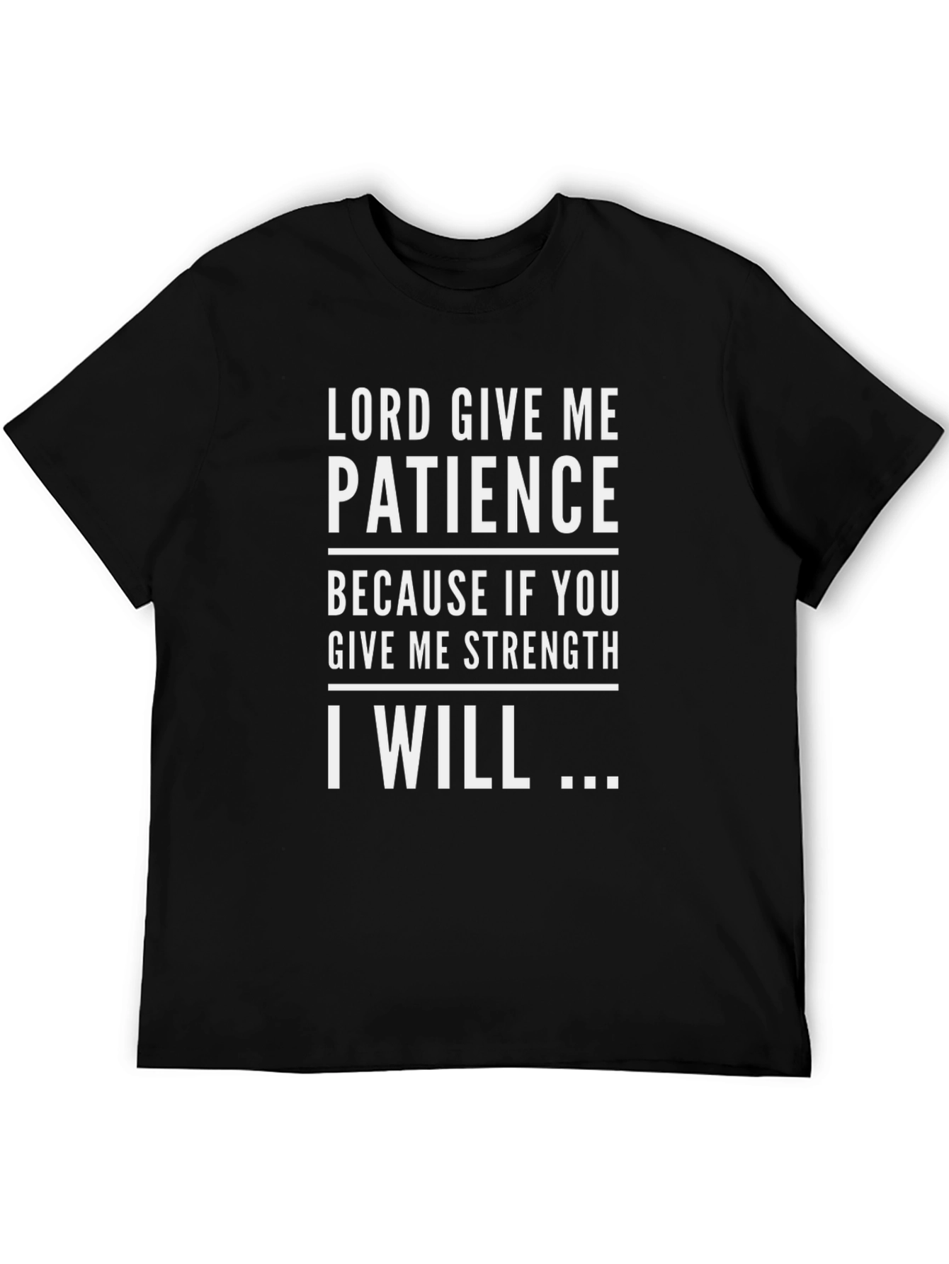 Lord Give Me Patience Graphic Tee
