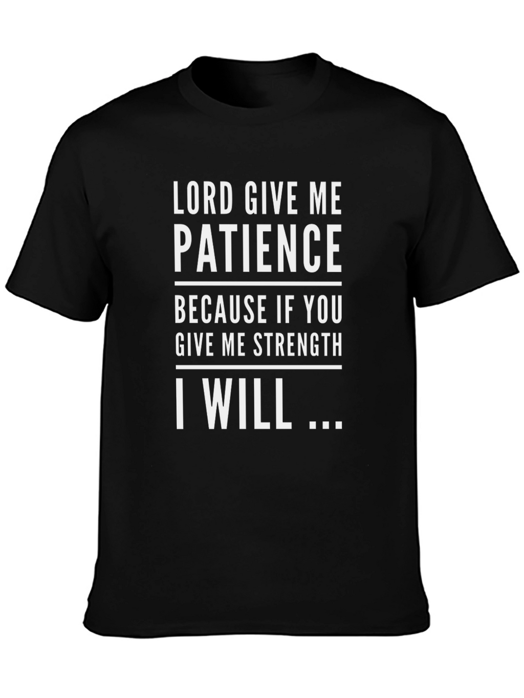 Lord Give Me Patience Graphic Tee