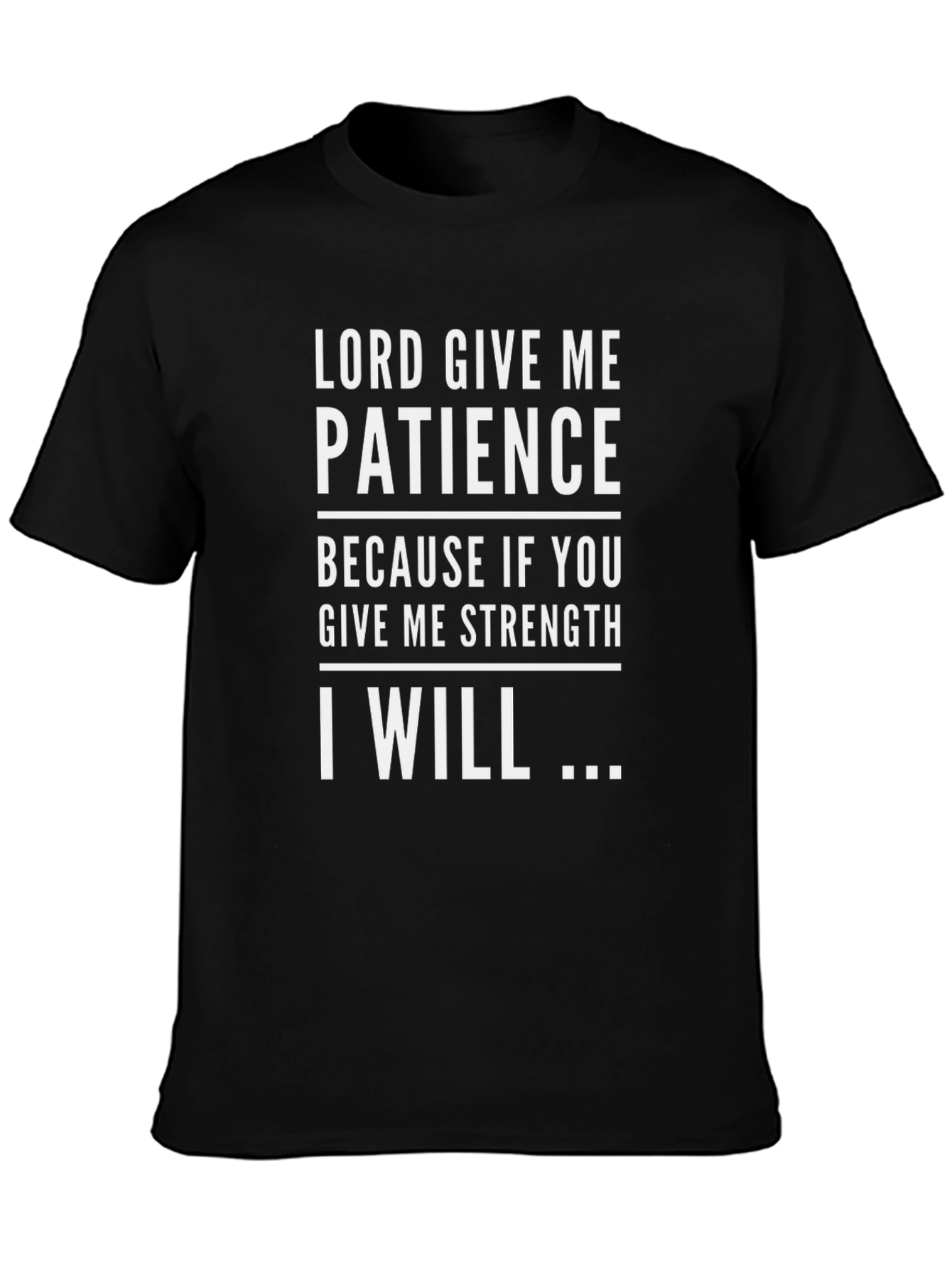 Lord Give Me Patience Graphic Tee