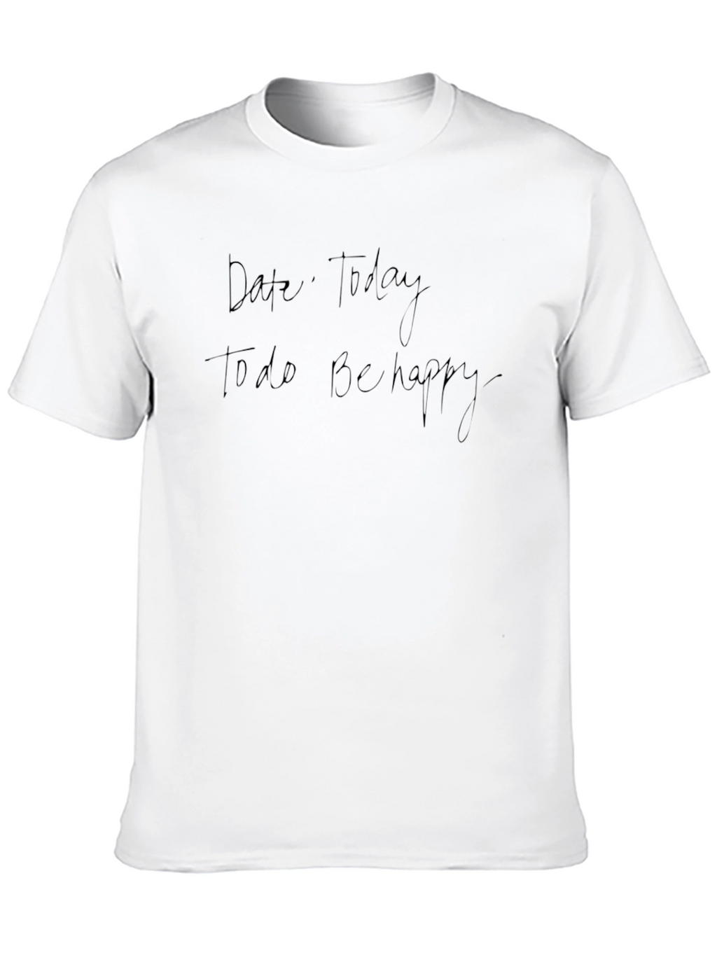 Date Today To Do Be Happy T-Shirt